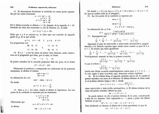 212 Problema», sugerencias, soluciones
13. Se descompone fácilmente la condición en cuatro partes expresa-
das por las cuatro ecuaciones
a - d + bg-1 = 85
a + b = 76
a + d + bg= 84
3<» = 126
De la última ecuación se obtiene a = 42, después, de la segunda, b = 34.
Sumando las otras dos ecuaciones (a fin de eliminar d),
se tiene
2a + b (g-1 + g) = 169.
Dado que a y b se conocen ya, se tiene aquí una ecuación de segundo
grado en g, de la que resulta
g = 2. d = - 26 ó g = d=21
Las progresiones son
68. 42, 16 17,
42, 67
ó
17, 34, 68 68, 54, 17
14. Si d y - a son las raíces de menor valor absoluto,
serán consecu-
tivas en la progresión que tiene, por lo tanto, la forma
-
5a, - a, a, la.
El primer miembro de la ecuación propuesta debe ser, pues, de la forma
(x3 - <r) (x2 - V).
Efectuando el producto y comparando los coeficientes de las potencias
semejantes,
se obtiene el sistema
lOrf2 =3 + 2
9«4 = w1
La eliminación de a da
Ipw3 - 108w - 36 = 0
De donde
m = 6 6 m = - -
19
15. Sean a, b, c, los lados, siendo el último la hipotenusa. Las tres
partes de la condición se expresan por las ecuaciones:
a + b + c = 60
d' + ? =
ah = 12c
Observando que
(a + b)' = d1 + b2 + 2ab
se obtiene
(60 - c)1 = r1 + 24f
Soluciones 213
De donde f = 25 y ya sea d = 15 y ¿ = 20 o bien a - 2Q y b = 15
(lo que no cambia nada en el triángulo).
16. Las tres partes de la condición se expresan por
sen « =
b
f = cf + V - 2ab eos y
c
'
sen1 a sen3 ¡i
sen3 a + sens /? - 2 sen o sen /? eos y
17. Supongamos que
La eliminación áeay b án
2 3! (» + i)! (»+i)!
Siguiendo el plan de inducción e inducción matemática, pregun-
témonos si la fórmula supuesta sigue siendo cierta cuando se pasa de n a
« + 1. Se tendría que tener igualmente
1 ,
" .
+ ,n+.
=1- 1
21 31 («+!)! (« + 2)! 0 + 2)!
Verifiquémoslo restando de ésta la primera ecuación:
»+ l l 1
(/; + 2)¡ 0 + 2)¡ O+i)!
lo que se reduce a
«+ 2
_
i
(« + 2)!
_
O + i)!
siendo esta última ecuación manifiestamente exacta para « = 1, 2, 3 . .. ;
lo cual, según el plan recordado aquí, demuestra nuestra hipótesis.
18. En la «-ésima línea, el segundo miembro parece ser «3, siendo el
primer miembro una suma de n términos. El último término de dicha suma
es el w-ésimo número impar o 2W-1, donde
n(n + 1)
w = l + 2 + 3 + ... + w = - -
véase inducción e inducción matemática, 4. El último término de la
suma del primer miembro deberá ser pues
2« - 1 = «'-(-»- 1
Se puede deducir de ello el primer término de la suma, considerando
a ésta de aos maneras: bien regresando « - 1 pasos a partir del último
término, lo que da
(w3 + « - 1) - 2(« - 1) = - « + 1,
bien añadiendo un término al último de la línea precedente, lo que da
[(«- 1)=+ («- 1) - l] + 2
 