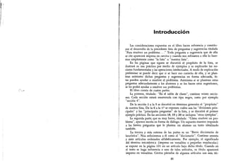 Introducción
Las consideraciones expuestas en el libro hacen referencia y constitu-
yen el desarrollo de la precedente lista de preguntas y sugerencias titulada
"
Para resolver un problema. . ." Toda pregunta o sugerencia que de ella
se cite aparecerá impresa en cursiva y cuando nos refiramos a ella lo hare-
mos simplemente como
"
la lista" o "nuestra lista".
En las páginas que siguen se discutirá el propósito de la lista,
se
ilustrará su uso práctico por medio de ejemplos y se explicarán las no-
ciones fundamentales y las operaciones intelectuales. A modo de explicación
preliminar se puede decir que si se hace uso correcto de ella, y se plan-
tean asimismo dichas preguntas y sugerencias en forma adecuada, és-
tas pueden ayudar a resolver el problema. Asimismo si se plantean estas
preguntas adecuadamente a los alumnos y se les hacen estas sugestiones,
se les podrá ayudar a resolver sus problemas.
El libro consta de cuatro partes.
La primera,
titulada: "En el salón de clases",
contiene veinte seccio-
nes. Cada sección estará enumerada con tipo negro, como por ejemplo
"
sección 4
"
.
De la sección 1 a la 5 se discutirá en términos generales el "propósito"
de nuestra lista. De la 6 a la 17 se exponen cuáles son las "divisiones prin-
cipales
"
y las "principales preguntas" de la lista, y se discutirá el primer
ejemplo práctico. En las secciones 18, 19 y 20 se incluyen
"
otros ejemplos
"
.
La segunda parte, que es muy breve, titulada: "Cómo resolver un pro-
blema", aparece escrita en forma de diálogo. Un supuesto maestro responde
a las breves preguntas que le plantea un alumno un tanto idealizado
también.
La tercera y más extensa de las partes es un "Breve diccionario de
heurística". Nos referiremos a él como el "diccionario". Contiene sesenta
y siete artículos ordenados alfabéticamente. Por ejemplo, el significado
del término heurística (impreso en versalitas o pequeñas mayúsculas)
se expone en la página 101 en un artículo bajo dicho título. Cuando en
el texto se haga referencia a uno de tales artículos, su título aparecerá
impreso en versalitas. Ciertos párrafos de algunos artículos son más téc-
21
 