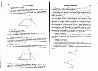 42 En el talón de clases
El alumno dibuja la figura 2.
-
Usted no ha considerado más que una parte de la condición,
aban-
donando la otra.
¿En qué medida la incógnita queda ahora determinada?
-
El cuadrado no está determinado si sólo tiene tres de sus vértices
sobre el perímetro del triángulo.
Frc. 2
-
Bien. Dibuje otra figura.
El alumno dibuja la figura 3.
-
Tal como dice, el cuadrado no
queda determinado por la parte de la
condición considerada.
¿Cómo puede variar?
-
Tres de los vértices de su cuadrado están en el perímetro del trián-
gulo, pero el cuarto no está donde debería estar. Como usted lo ha dicho,
el cuadrado no está determinado, puede variar; resulta lo mismo
para su
cuarto vértice. ¿Cómo puede variar?
-
Trátelo experimentalmente si lo desea.
Trace otros cuadrados,
tres
de cuyos vértices se hallen sobre el
perímetro del mismo modo que los dos
Fig. 3
cuadrados ya dibujados en la figura.
Dibújelos pequeños y grandes ;Cuál
EiSoTh?, ufiaí gerftrico del véS & £*£££?
El profesor ha llevado al alumno muy cerca de la idea de la solución.
Problema de demostración 43
Si el alumno es capaz de adivinar que el lugar geométrico del cuarto
vértice es una recta, habrá resuelto el problema.
19. Problema de demostración. Dos ángulos están situados en dos
planos diferentes, pero cada uno de los lados de uno es paralelo al lado co-
rrespondiente del otro, y en la misma dirección. Demostrar que los dos
ángulos son iguales.
Se trata de uno de los teoremas fundamentales de la geometría del es-
pacio. El problema se puede proponer a alumnos que, teniendo una cierta
experiencia de la geometría plana, conocen los rudimentos de la geometría
del espacio que preparan el presente teorema en los Elementos de Euclides.
(El teorema que acabamos de enunciar y que vamos a demostrar, es en
efecto la proposición 10 del libro XI de Euclides.) Se han impreso en cur-
siva no solamente las preguntas y sugerencias que provienen de nuestra
lista, sino también otras diversas que les corresponden, como les "proble-
mas por demostrar
"
corresponden a los "problemas por resolver". (Hemos
establecido esta correspondencia en una forma sistemática en problemas
POR RESOLVER, PROBLEMAS POR DEMOSTRAR, 5, 6; página 162.)
-
¿Cuál es la hipótesis?
-
Dos ángulos están situados en diferentes planos. Cada uno de los
lados de uno es paralelo al lado correspondiente del otro y en la misma
dirección.
-
¿Cuál es la conclusión?
-
Los ángulos son iguales.
-
Dibuje una figura. Introduzca una notación apropiada.
El alumno traza las líneas de la figura 4 y, más o menos ayudado por
el profesor, elige las letras de la figura.
-
¿Cuál es la hipótesis? Le ruego que la formule empleando su no-
tación.
c
A
'
B
'
C
A
B
Fig. 4
 