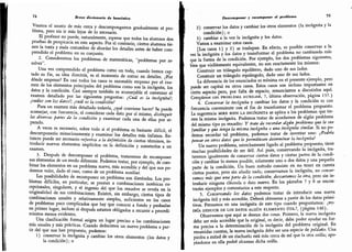 74 Breve diccionario de heurística
Veamos el asunto de más cerca y descompongamos gradualmente el pro-
blema, pero sin ir más lejos de lo necesario.
El profesor no puede,
naturalmente, esperar que todos los alumnos den
pruebas de perspicacia en este aspecto. Por el contrario,
ciertos alumnos tie-
nen la tonta y mala costumbre de abordar los detalles antes de haber com-
prendido el problema en su conjunto.
2. Consideremos los problemas de matemáticas,
"
problemas por re-
solver
"
.
Una vez comprendido el problema como un todp, cuando hemos cap-
tado su fin, su idea directriz, es el momento de entrar en detalles.
¿Por
dónde empezar? En casi todos los casos es razonable empezar por el exa-
men de los elementos principales del problema como son la incógnita,
los
datos y la condición.
Casi siempre también es aconsejable el comenzar el
examen detallado por las siguientes preguntas: ¿Cuál es la incógnita?;
¿cuáles son los datos?; ¿cuál es la condición?
Para un examen más detallado todavía, ¿qué conviene hacer? Se puede
aconsejar, con frecuencia,
el considerar cada dato por sí mismo,
distinguir
las diversas partes de la condición y examinar cada una de ellas por se-
parado.
A veces es necesario, sobre todo si el problema es bastante difícil, el
descomponerlo minuciosamente y examinar los detalles más ínfimos.
En-
tonces puede ser necesario referirse a la definición de ciertos términos, in-
troducir nuevos elementos implícitos en la definición y someterlos a un
examen.
3. Después de descomponer el problema, trataremos de recomponer
sus elementos de un modo diferente. Podemos tratar, por ejemplo, de com-
binar los elementos en un problema nuevo,
más accesible y del que nos po-
dremos valer,
dado el caso, como de un problema auxiliar.
Las posibilidades de recom
poner un problema son ilimitadas. Los pro-
blemas difíciles,
en particular, se prestan a combinaciones isotéricas ex-
cepcionales, singulares, y el ingenio del que los resuelve se revela en la
originalidad de sus combinaciones. Existen, sin embargo, ciertos tipos de
combinaciones usuales y relativamente simples, suficientes en los casos
de problemas poco complicados que hay que conocer a fondo y probarlas
en primer lugar,
incluso si después estamos obligados a recurrir a procedi-
mientos menos evidentes.
Una clasificación formal asigna un lugar preciso a las combinaciones
más usuales y más prácticas.
Cuando deducimos un nuevo problema a par-
tir del que nos han propuesto, podemos:
1) conservar la incógnita y cambiar los otros elementos (los datos y
la condición); o
Descomponer y recomponer el problema
75
2) conservar los datos y cambiar los otros elementos (la incógnita y la
condición); o
3) cambiar a la vez la incógnita y los datos.
Vamos, a examinar estos casos.
[Los casos 1) y 2) se traslapan. En efecto, es posible conservar a la
vez la incógnita y los datos y transformar el problema no cambiando más
que la forma de la condición. Por ejemplo, los dos problemas siguientes,
bien que visiblemente equivalentes, no son exactamente los mismos:
Construir un triángulo equilátero, dado uno de sus lados.
Construir un triángulo equiángulo, dado uno de sus lados.
La diferencia de los enunciados es mínima en el presente ejemplo, pero
puede ser capital en otros casos. Estos casos son incluso importantes en
cierto aspecto pero, por falta de espacio,
renunciamos a discutirlos aquí.
Compárese con problema auxiliar, 7, última observación, página 157.)
4.
Conservar la incógnita y cambiar los datos y la condición es con
frecuencia conveniente con el fin de transformar el problema propuesto.
La sugerencia mire bien la incógnita se aplica a los problemas que tie-
nen la misma incógnita. Podemos tratar de acordarnos de algún problema
del mismo tipo ya resuelto: Y trate de recordar algún problema que le sea
familiar y que tenga la misma incógnita o una incógnita similar. Si no po-
demos recordar tal problema, podemos tratar de inventar uno: ¿Podría
pensar en otros datos que le permitiesen determinar la incógnita?
Un nuevo problema, estrechamente ligado al problema propuesto, tiene
muchas posibilidades de ser útil. Así pues, conservando la incógnita, tra-
taremos igualmente de conservar ciertos datos y ciertas partes de la condi-
ción y cambiar lo menos posible, solamente uno o dos datos y una pequeña
parte de la condición. Un buen método consiste en no tener en cuenta
ciertos puntos, pero sin añadir nada; conservamos la incógnita, no conser-
vamos más que una parte de la condición, descartamos la otra, pero sin in-
troducir ninguna cláusula o dato nuevo. En los párrafos 7 y 8 se encon-
trarán ejemplos y comentarios a este respecto.
5.
Conservando los datos podemos tratar de introducir una nueva
incógnita útil y más accesible. Deberá obtenerse a partir de los datos primi-
tivos. Pensamos en una incógnita de este tipo cuando preguntamos: ¿po-
dría DEDUCIR DE LOS DATOS ALGÚN ELEMENTO ÚTIL?, (página 146).
Observemos que aquí se desean dos cosas. Primero, la nueva incógnita
debe ser más accesible que la original, es decir, debe poder ayudar en for-
ma precisa a la determinación de la incógnita del problema original. En
resumidas cuentas, la nueva incógnita debe ser una especie de peldaño. Una
piedra a mitad de un riachuelo está más cerca de mí que la otra orilla; apo-
yándome en ella podré alcanzar dicha orilla.
 