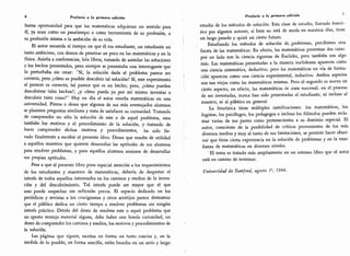 aspectos
obser-
ense-
6 Prefacio a la primera edición
buena oportunidad para que las matemáticas adquieran un sentido para
él,
ya sean como un pasatiempo o como herramienta de su profesión,
o
su profesión misma o la ambición de su vida.
El autor recuerda el tiempo en que él era estudiante,
un estudiante un
tanto ambicioso, con deseos de penetrar un poco en las matemáticas y en la
física. Asistía a conferencias,
leía libros,
tratando de asimilar las soluciones
y los hechos presentados, pero siempre se presentaba una interrogante que
lo perturbaba sin cesar: "Sí, la solución dada al problema parece ser
correcta, pero ¿cómo es posible descubrir tal solución? Sí, este experimentó
al parecer es correcto, tal parece que es un hecho; pero, ¿cómo pueden
descubrirse tales hechos?; ¿y cómo puedo yo por mí mismo inventar o
descubrir tales cosas?" Hoy en día el autor enseña matemáticas en una
universidad.
Piensa o desea que algunos de sus más aventajados alumnos
se planteen preguntas similares y trata de satisfacer su curiosidad.
Tratando
de comprender no sólo la solución de este o de aquel problema, sino
también los motivos y el procedimiento de la solución, y tratando de
hacer comprender dichos motivos y procedimientos,
ha sido lle-
vado finalmente a escribir el presente libro.
Desea que resulte de utilidad
a aquellos maestros que quieren desarrollar las aptitudes de sus alumnos
para resolver problemas, y para aquellos alumnos ansiosos de desarrollar
sus propias aptitudes.
Pese a que el presente libro pone especial atención a los requerimientos
de los estudiantes y maestros de matemáticas, debería de despertar el
interés de todos aquellos interesados en los caminos y medios de la inven-
ción y del descubrimiento. Tal interés puede ser mayor que el que
uno puede sospechar sin reflexión previa. El espacio dedicado en los
periódicos y revistas a los crucigramas y otros acertijos parece demostrar
que el público dedica un cierto tiempo a resolver problemas sin ningún
interés práctico.
Detrás del deseo de resolver este o aquel problema que
no aporta ventaja material alguna,
debe haber una honda curiosidad, un
deseo de comprender los caminos y medios, los motivos y procedimientos de
la solución.
Las páginas que siguen, escritas en forma un tanto concisa y, en la
medida de lo posible,
en forma sencilla, están basadas en un serio y largo
Prefacio a la primera edición
estudio de los métodos de solución. Esta clase de estudio, llamado heurís-
tico por algunos autores, si bien no está de moda en nuestros días, tiene
un largo pasado y quizá un cierto futuro.
Estudiando los métodos de solución de problemas, percibimos otra
faceta de las matemáticas. En efecto, las matemáticas presentan dos caras:
por un lado son la ciencia rigurosa de Euclides, pero también son algo
más. Las matemáticas presentadas a la manera eudideana aparecen como
una ciencia sistemática, deductiva; pero las matemáticas en vía de forma-
ción
'
aparecen como una ciencia experimental, inductiva. Ambos aspectos
son tan viejos como las matemáticas mismas. Pero el segundo es nuevo en
cierto aspecto; en efecto, las matemáticas in statu nascendi, en el proceso
de ser inventadas, nunca han sido presentadas al estudiante, ni incluso al
maestro, ni al público en general.
La heurística tiene múltiples ramificaciones: los matemáticos, los
logistas, los psicólogos, los pedagogos e incluso los filósofos pueden recla-
mar varias de sus partes como pertenecientes a su dominio especial. El
autor,
consciente de la posibilidad de críticas provenientes de los más
diversos medios y muy al tanto de sus limitaciones, se permite hacer obser-
var que tiene cierta experiencia en la solución de problemas y en la ense-
ñanza de matemáticas en diversos niveles.
"
El tema es tratado más ampliamente en un extenso libro que el autor
está en camino de terminar.
Universidad de Stanford, agosto V, 1944.
 