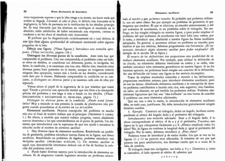 82 Breve diccionario de heurística
otros torpemente esperan a que la idea venga a su mente, sin hacer nada que
acelere su llegada. Llevando al cabo el plan,
el defecto más frecuente es la
negligencia, la falta de paciencia en la verificación de los detalles principa-
les. Es muy frecuente que los alumnos no verifiquen el resultado en lo
absoluto; están satisfechos de haber encontrado una respuesta,
cierran su
cuaderno y no les choca el resultado más inverosímil.
El profesor que ha diagnosticado cuidadosamente tal o cual defecto de
este tipo tiene alguna, oportunidad de subsanarlo insistiendo sobre algunas
preguntas de la lista.
Dibuje una figura. (Véase figuras.
) Introduzca una notación apro-
piada. (Véase notación, página 128.)
Distinguir las diversas partes de la condición.
Ante todo hay que
comprender el problema.
Una vez comprendido el problema como un todo,
se entra en detalles, se consideran sus diferentes partes, la incógnita,
los
datos, la condición, y se examinan una tras otra. Hecho esto,
teniendo estas
diversas partes bien presentes en la mente, aunque no tengamos todavía
ninguna idea apropiada,
vamos más a fondo en los detalles,
considerando
cada dato por sí mismo.
Habiendo comprendido la condición en su con-
junto, se distinguen sus diversas partes y se examina cada una de ellas por
separado.
Vemos ahora el papel de la sugerencia de la que tenemos que tratar
aquí. Tiende a provocar una operación mental que nos lleve a la concepción
precisa del problema y nos haga ir más a fondo en los detalles. (Véase:
DESCOMPONER Y RECOMPONER EL PROBLEMA, página 73.)
Distinguir las diversas partes de la condición.
¿Puede usted formu-
larlas? Muy a menudo se nos presenta la ocasión de plantearnos esta pre-
gunta cuando procedemos al planteo de la ecuación.
Elementos auxiliares. Nuestra concepción del problema es mucho
más rica al final de nuestro trabajo que al principio (progreso y logro,
1.) En efecto, a medida que nuestro trabajo progresa,
vamos añadiendo
nuevos elementos a los que considerábamos en el punto de partida.
Un ele-
mento que introducimos con la esperanza de que nos ayude a encontrar la
solución recibe el nombre de elemento auxiliar.
1.
Hay diversos tipos de elementos auxiliares. Resolviendo un proble-
ma de geometría, podemos introducir nuevas líneas en la figura; son líneas
auxiliares. Resolviendo un problema de álgebra, podemos introducir una
incógnita auxiliar (problema auxiliar, 1). Un teorema auxiliar es
aquel cuya demostración intentamos deducir con el fin de facilitar la solu-
ción del problema inicial.
2.
Puede haber diversas razones para la introducción de elementos au-
xiliares. Es de alegrarnos cuando logramos recordar un problema relacio-
Elementos auxiliares 83
nado al nuestro y que ya hemos resuelto. Es probable que podamos utilizar-
lo,
aun sin saber cómo. Sea por ejemplo un problema de geometría el que
tengamos que resolver. El que se relaciona, ya resuelto anteriormente, y del
que acabamos de acordarnos, es un problema sobre el triángulo. Sin em-
bargo, no hay ningún triángulo en nuestra figura, y para poder emplear el
problema del que acabamos de acordarnos nos hace falta uno; vamos, por
lo tanto, a introducir uno, añadiendo a nuestra figura las líneas auxiliares
apropiadas. En general, si queremos utilizar un problema ya resuelto para
resolver el que nos interesa, debemos preguntarnos con frecuencia: ¿Es ne-
necesario introducir algún elemento auxiliar para poder emplearlo? (El
ejemplo de la sección 10 es típico.)
El recurso de las definiciones nos proporciona otra posibilidad de in-
troducir elementos auxiliares. Por ejemplo, para utilizar la definición de
un círculo,
no solamente debemos mencionar su centro y su radio, sino
también introducir tales elementos geométricos en nuestra figura. Si no los
hacemos aparecer, no podremos hacer ningún uso concreto de la definición;
dar una definición sin trazar una figura es dar servicio incompleto.
Tratar de emplear resultados conocidos y recurrir a las definiciones,
proporciona excelentes razones para introducir elementos auxiliares; pero
no son las únicas. Añadiendo elementos auxiliares a la concepción de nues-
tro problema contribuimos a hacerlo más rico, más sugestivo, más familiar,
sin saber,
no obstante, en qué medida los podremos utilizar. Podemos sim-
plemente figurarnos que hay una
"
idea brillante" en esta forma de concebir
el problema con estos elementos adicionales.
Que sea una u otra la razón, la introducción de elementos auxiliares
debe,
en todo caso, justificarse. No debe introducirse gratuitamente ningún
elemento auxiliar.
3. Ejemplo. Construir un triángulo, dados un ángulo, 1» altura corres-
pondiente al vértice del ángulo dado y el perímetro del triángulo.
Introduzcamos una notación adecuada. Sean a el ángulo dado, h la
altura correspondiente al vértice A áe a y p ú perímetro. Tracemos una
figura en la que coloquemos fácilmente ay h. ¿Hemos empleado todos los
datos? No, la figura no contiene la longitud dada p, igual al perímetro del
triángulo. Por lo tanto, debemos introducir p. ¿Pero cómo?
Podemos tratar de introducir p de varios modos. Los que se ven en las
figuras 11 y 12 no parecen muy adecuados. Si tratamos de ver por qué
parecen tan poco satisfactorios, nos daremps cuenta que es a causa de la
falta de simetría.
El triángulo tiene tres incógnitas: sus lados a.by c. Llamemos a, como
es costumbre, al lado opuesto al vértice A; sabemos que
<* + í + c = /..
 