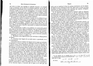 decididoPorenteroaemplearlacomolíneaauxiliar.sepuedenrepresenta
94
Breve diccionario de heurística
que exista un objeto que satisfaga la condición impuesta a la incógnita
y que se mantenga con los datos en la relación requerida, con tal que no
confundamos la posibilidad con la certidumbre. Un juez no obra de forma
incorrecta cuando,
en el curso del interrogatorio a un acusado,
considera
la hipótesis de culpabilidad, pero a condición de que no atribuya a dicha
hipótesis un valor definitivo. El matemático, como el juez, puede examinar
una posibilidad, sin prejuicio alguno, difiriendo su fallo hasta el momento
en que el examen le haya dado un resultado definitivo.
El método que consiste en empezar el estudio de un problema de geo-
metría trazando una figura en la cual, por hipótesis, la condición se satis-
face, se remonta a los geómetras griegos. Esto insinúa la breve frase un
tanto enigmática de Pappus: "Admítase que lo que se pide hacer se ha
hecho ya.
"
La recomendación siguiente es un poco menos concisa, pero más
clara: Dibuje una figura hipotética suponiendo la condición del problema
totalmente satisfecha.
Esta recomendación se aplica a los problemas de construcción geomé-
trica,
pero no hay motivo alguno de limitarla a este tipo particular de pro-
blemas.
Podemos hacerla extensiva a todos los "problemas por resolver",
exponiéndola bajo la siguiente forma general: Examine la situación hipo-
tética en la cual la condición del problema se supone totalmente satisfecha.
Compárese con Pappus, 6; página 136.
3. Estudiemos ahora algunos puntos que conciernen el dibujo práctico
de figuras.
I) ¿Conviene trazar figuras de un modo exacto o aproximado,
con o
sin instrumentos?
Cada forma tiene sus ventajas.
Las figuras exactas juegan por principio,
en geometría, el mismo papel que las mediciones exactas en física,
pero en
la práctica tienen menos importancia que éstas, ya que los teoremas de
geometría se verifican de un modo más extenso que las leyes de la física.
Sin embargo,
los principiantes deben construir un gran número de figuras
tan exactas como les sea posible, a fin de adquirir una buena base experi-
mental; en cuanto a los demás,
una figura exacta puede igualmente sugerir-
les un teorema geométrico. No obstante, en lo que concierne al razona-
miento propiamente dicho, basta en general trazar cuidadosamente las
figuras a mano alzada,
siendo este procedimiento más expedito. Claro está,
una figura no debe parecer absurda; las líneas supuestas rectas no deben
serpentear y lo que quiere ser un círculo no debe parecer una patata.
Sucede que una figura inexacta sugiere una conclusión errónea, pero
el peligro no es grande y podemos subsanarlo de diferentes modos,
en
especial,
modificando la figura. El peligro será nulo si nos concentramos
en las relaciones lógicas y asumimos que la figura no es más que una
Figuras
95
ayuda, que no constituye la base de nuestras conclusiones; son las relacio-
nes lógicas las que constituyen la base real. [Este punto se ilustra en forma
interesante en ciertas paradojas muy conocidas que explotan inteligente-
mente la inexactitud intencional de la figura.]
II) Es importante que los elementos se agrupen según las relaciones
requeridas, pero no importa el orden en el que son construidos. Escójase
en consecuencia el orden más práctico. Si, por ejemplo, para ilustrar la idea
de la trisección, usted quiere construir dos ángulos a y ¡3 tales que a = 3/2,
partiendo de un a cualquiera, usted no podrá construir /? con regla y com-
pás; pero si comienza por un f¡ cualquiera, bastante pequeño, entonces no
tendrá ninguna dificultad en la construcción de a.
III) La figura no debe sugerir ninguna particularidad gratuita; sus
diferentes partes no deben mostrar ninguna relación que no sea requerida
por el problema. Así, por ejemplo,
las líneas no deben parecer iguales o
perpendiculares entre sí cuando el problema no lo requiere; los triángulos
no deben parecer isósceles o rectángulos si dicha propiedad no la exige el
problema. El triángulo cuyos ángulos miden 45°, 60° y 75° es el que, en
el sentido preciso del término, está más "alejado" de la forma del trián-
gulo isósceles o rectángulo.
*
Este triángulo o uno parecido es el que con-
viene trazar siempre que se quiera considerar un triángulo
"
cualquiera
"
.
IV) A fin de acentuar los diversos papeles que juegan diferentes lí-
neas en una figura, se pueden trazar líneas de trazo grueso o delgado,
continuo o discontinuo (punteado), o incluso se pueden emplear diferen-
tes colores. Se trazará una línea de un trazo muy tenue si no se está todavía
decidido por entero a emplearla como línea auxiliar. Se pueden representar
en rojo los elementos dados y emplear otros colores para hacer resaltar las
partes importantes, como por ejemplo dos triángulos semejantes, etc.
V) Para ilustrar los problemas de geometría del espacio, ¿deben em-
plearse modelos de tres dimensiones o dibujos sobre el papel o el pizarrón?
Los modelos tridimensionales son deseables, pero incómodos de hacer
y costosos de adquirir. Así pues, en general hay que conformarse con di-
bujos, pese a la dificultad de visualizarlos. Es muy conveniente que los
principiantes hagan algunos experimentos con la ayuda de modelos de
cartón, hechos por ellos mismos. Se pueden también emplear objetos usua-
*
Si los ángulos de un triángulo son a, ¡3 y y y se tiene 90
°
>(*>/?
> y, entonces una al menos de las diferencias 90
°
-
a, a - /8, /? - y es < 15°
a
menos que se tenga:
a = 75
°
= 60° y = 45°
En efecto,
3(90° - a) + 2(a - /3) + (/? -y)
 