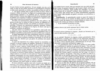 96 Breve diccionario de heurística
les para ilustrar nociones geométricas. Así por ejemplo, una caja,
un la-
drillo, el salón de clase pueden representar un paralelepípedo rectangular,
un lápiz puede representar un cilindro, una pantalla un tronco de cono,
etc.
4.
Las figuras trazadas sobre el papel son fáciles de hacer,
fáciles de
reconocer y fáciks de recordar. Las figuras de la geometría plana nos son
particularmente familiares y los problemas que las conciernen especial-
mente accesibles. Podemos sacar algún provecho de esta circunstancia cuan-
do tenemos que ocuparnos de objetos no geométricos si logramos encon-
trarles alguna representación geométrica apropiada.
De hecho, las representaciones geométricas tales como gráficas y dia-
gramas de todo tipo, se utilizan en todas las ciencias, no solamente-en fí-
sica, química o ciencias naturales, sino también en economía e incluso en
psicología. Utilizando una representación geométrica apropiada, tratamos
de expresarlo todo en el lenguaje de las figuras, de reducir todo tipo de
problemas a problemas de geometría.
Así pues, incluso si el problema no es geométrico, usted puede tratar
de dibujar una figura.
Encontrar una representación geométrica clara a un
problema no geométrico puede permitir un avance sensible hacia la solución.
El futuro matemático debe saber evidentemente resolver los problemas
con facilidad; pero ello no es suficiente. Hace falta también que pueda,
dado el caso, resolver problemas matemáticos importantes. Es por ello que
deberá, ante todo, descubrir para qué género de problemas está natural-
mente dotado.
La parte más importante de su trabajo consistirá en reconsiderar,
en
conjunto, la solución completa del problema. Estudiando la evolución de
su trabajo y la forma final de la solución, puede encontrar una variedad
infinita de puntos a observar. Puede meditar acerca de la dificultad del
problema y de la idea fundamental de la solución. Puede tratar de ver lo
que le ha impedido y lo que finalmente le ha ayudado a resolver el pro-
blema. Puede buscar intuiciones simples como: ¿Podría haberse obtenido
el resultado de inmediato? Puede comparar y desarrollar diversos métodos:
¿Puede deducirse el resultado en forma diferente? Tratará de esclarecer el
problema comparándolo con otros resueltos anteriormente. Tratará de in-
ventar nuevos problemas que puede resolver basándose en el trabajo recién
hecho. ¿Puede utilizar el resultado,
o el método, en algún otro problema?
Asimilando el problema que acaba de resolver, adquirirá conocimientos
bien ordenados, que podrá utilizar en cualquier momento.
El futuro matemático aprende,
como todo el mundo, por medio de la
imitación y de la práctica. Buscará el correcto modelo a imitar.
Observará
a un profesor que le estimule.
Puede competir con un amigo capaz.
Luego,
y es quizá lo más importante, leerá no solamente libros de texto usuales,
Generalización 97
sino también buenos autores, hasta que encuentre uno cuyo estilo esté mcli-
nado a imitar. Le gustará y buscará lo que le parece simple, instructivo o
bello. Resolverá problemas, eligirá aquellos que responden a su cuerda,
meditará acerca de su solución e inventará nuevos problemas. Por estos
y otros medios debe intentar hacer su primer descubrimiento importante
por sí mismo: debe descubrir sus gustos y aversiones, sus preferencias, su
propia línea.
Generalización. La generalización consiste en pasar del examen de
un objeto al examen de un conjunto de objetos, entre los cuales figura el
primero; o pasar del examen de un conjunto limitado de objetos al de un
conjunto más extenso que incluya al conjunto limitado.
1.
Si por casualidad encontramos la suma
1 + 8 + 27 + 64 = 100
podemos observar que puede expresarse bajo la forma curiosa
l3 + 23 + 33 + 43 = 102
Es natural entonces plantearse la pregunta: ¿Sucede con frecuencia que la j
suma de cubos sucesivos, tales como 
V + 23 + 33 + . . . + n3
sea un cuadrado? Haciendo tal pregunta, estamos generalizando. Dicha
generalización es acertada, pues conduce de una observación particular a
una ley general notable. Muchos resultados se han obtenido en matemáti-
cas, física y ciencias naturales gracias a generalizaciones de este tipo. Véase
INDUCCIÓN E INDUCCIÓN MATEMÁTICA, página 114.
2. La generalización puede ser útil en la solución de ciertos proble-
mas. Consideremos el siguiente de geometría del espacio:
"
Una recta y un
octaedro regular están en una posición relativa dada. Determinar un plano
que pase por la recta y corte al volumen en dos partes iguales.
"
Este pro-
blema puede parecer difícil, pero de hecho, una pequeña familiaridad con
la forma del octaedro regular es suficiente para que venga a la mente el
siguiente problema, más general:
"
Una recta y un sólido con centro de si-
metría están en una posición relativa dada. Determinar un plano que pase
por la recta y que corte al sólido en dos partes iguales.
"
El plano requerido
pasa, naturalmente, por el centro de simetría del sólido; está determinado
por el punto y la recta dada. Como el octaedro tiene también un centro
de simetría el problema original queda igualmente resuelto.
El lector no debe dejar de observar que el segundo problema, más ge-
neral que el primero es, sin embargo, muchcí más fácil. De hecho, el me-
dio principal del que nos hemos valido para resolver el primer problema
ha sido inventar el segundo. Inventando el segundo problema, reconoce-
 