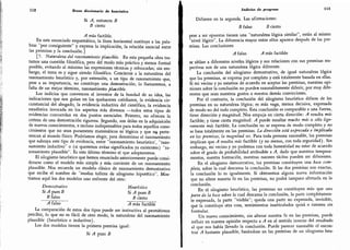 112 Breve diccionario de heurística
Si A,
entonces B
B cierto
A más factible.
En este enunciado esquemático, la línea horizontal sustituye a las pala-
bras "por consiguiente" y expresa la implicación, la relación esencial entre
las premisas y la conclusión.
}
[7. Naturaleza del razonamiento plausible. En esta pequeña obra tra-
tamos una cuestión filosófica, pero del modo más práctico y menos formal
posible, evitando al máximo las expresiones técnicas y rebuscadas; sin em-
bargo, el tema es y sigue siendo filosófico. Concierne a la naturaleza del
razonamiento heurístico y,
por extensión, a un tipo de razonamiento que,
pese a su importancia, no constituye una demostración; lo llamaremos,
a
falta de un mejor término, razonamiento plausible.
Los indicios que convencen al inventor de la bondad de su idea,
las
indicaciones que nos guían en los quehaceres cotidianos,
la evidencia cir-
cunstancial del abogado, la evidencia inductiva del científico,
la evidencia
estadística invocada en los aspectos más diversos -
todos estos tipos de
evidencias concuerdan en dos puntos esenciales.
Primero,
no ofrecen la
certeza de una demostración rigurosa.
Segundo, son útiles en la adquisición
de nuevos conocimientos, e incluso indispensables para todos aquellos cono-
cimientos que no sean puramente matemáticos ni lógicos y que n*? perte-
nezcan al mundo físico.
Podríamos elegir, para denominar el razonamiento
que subraya este tipo de evidencia, entre "razonamiento heurístico',
"
razo-
namiento inductivo
"
o (si queremos evitar significados ya existentes) "ra-
zonamiento plausible
"
.
Es este último término el que adoptaremos.
El silogismo heurístico que hemos enunciado anteriormente puede consi-
derarse como el modelo más simple y más corriente de un razonamiento
plausible. Nos recuerda un modelo clásico de razonamiento demostrativo
que recibe el nombre de
"
modus tollens de silogismo hipotético".
Mos-
tramos aquí los dos modelos uno enfrente del otro:
Demostrativo Heurístico
Si A pues B Si pues B
B falso B cierto
A falso A más factible
La comparación de estos dos tipos puede ser instructiva al permitirnos
percibir, lo que no es fácil de otro modo, la naturaleza del razonamiento
plausible (heurístico o inductivo).
Los dos modelos tienen la primera premisa igual:
Si A pues B
Indicios de progreso 113
Difieren en la segunda. Las afirmaciones:
B falso B cierto
pese a ser opuestas tienen una
"
naturaleza lógica similar
"
,
están al mismo
"
nivel lógico
"
. La diferencia mayor entre ellos aparece después de las pre-
misas. Las conclusiones
A falso A más factible
se sitúan a diferentes niveles lógicos y sus relaciones con sus premisas res-
pectivas son de una naturaleza lógica diferente.
La conclusión del silogismo demostrativo, de igual naturaleza lógica
que las premisas, se expresa por completo y está totalmente basada en ellas.
Si mi vecino y yo estamos de acuerdo en aceptar las premisas, nuestras opi-
niones sobre la conclusión no pueden razonablemente diferir, por muy dife-
rentes que sean nuestros gustos o nuestra demás convicciones.
Por el contrario, la conclusión del silogismo heurístico difiere de las
premisas en su naturaleza lógica; es más vaga, menos decisiva, expresada
de modo no del todo completo. Esta conclusión es comparable a una fuerza,
tiene dirección y magnitud. Nos empuja en cierta dirección: A resulta más
factible; y tiene cierta magnitud: A puede resultar mucho más o sólo lige-
ramente más factible. La conclusión no se expresa de modo completo y no
se basa totalmente en las premisas. La dirección está expresada e implicada
en las premisas, la magnitud no. Para toda persona razonable, las premisas
implican que A resulta más factible (y no menos, con toda seguridad). Sin
embargo, mi vecino y yo podemos con toda honestidad no estar de acuerdo
sobre el grado de probabilidad atribuible a A, dado que nuestros tempera-
mentos,
nuestra formación, nuestras razones tácitas pueden ser diferentes.
En el silogismo demostrativo, las premisas constituyen una base com-
pleta, sobre la cual descansa la conclusión. Si las dos premisas son exactas,
la conclusión lo es igualmente. Si obtenemos alguna nueva información
que no altere nuestra fe en las premisas, no podrá tampoco alterarla en la
conclusión.
En el silogismo heurístico, las premisas no constituyen más que una
parte de la base sobre la cual descansa la conclusión, la parte completamen-
te expresada, la parte
"
visible
"
; queda una parte no expresada, invisible,
que la constituye otra cosa, sentimientos inarticulados quizá o razones sin
formular.
Un nuevo conocimiento, sin alterar nuestra fe en las premisas, puede
influir en nuestra opinión respecto a en el sentido inverso del resultado
al que nos había llevado la conclusión. Puede parecer razonable el encon-
trar A bastante plausible, basándose en las premisas de un silogismo heu-
 