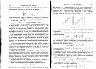 116 Breve diccionario de heurística
analogía sorprendente entre las raíces (cuadradas) de esos cuadrados,
una regularidad notable en los números que las expresan:
i = i
3 = 1 + 2
6=1+2+3
10 = 1 + 2 + 3 + 4
15 = 1 + 2 + 3 + 4 + 5
Si esta regularidad es general (y parece difícil constatarlo) el teorema cuya
existencia habíamos sospechado reviste una forma más precisa:
,
SV tiene, para « = 1, 2, 3,...
1» + 2* + 3' + ... + ». = (1 + 2 + 3 + ... + »)'
3.
Por inducción hemos obtenido la ley así formulada y la forma como
la hemos obtenido nos lleva a una concepción de la inducción un tanto
estrecha, imperfecta, pero justa. La inducción trata de descubrir tras la
observación, la regularidad y la coherencia; sus instrumentos más visibles
son la generalización, la particularización y la analogía.
Una tentativa de
generalización parte de un esfuerzo para comprender los hechos observa-
dos; se basa en la analogía y se verifica en nuevos casos particulares.
Nos abstendremos de ahondar en este tema de gran controversia entre
los filósofos. Pero debemos añadir que numerosos resultados matemáticos
se han obtenido primero por inducción y solamente después se han demos-
trado. Las matemáticas presentadas con rigor son una ciencia sistemática,
deductiva, pero las matemáticas en gestación son una ciencia experimental,
inductiva.
4. En matemáticas, como en las ciencias físicas, podemos emplear la
observación y la inducción para descubrir leyes generales; pero existe una
diferencia. En las ciencias físicas,
en efecto, no hay nada por encima de la
observación y de la inducción, mientras que en matemáticas se tiene,
ade-
más, la demostración rigurosa.
Después de consagrar más o menos tiempo al trabajo puramente expe-
rimental, podemos considerar ventajoso cambiar de punto de vista. Preci-
semos: hemos descubierto un resultado interesante, pero el razonamiento
que nos ha llevado a él no es más que plausible, experimental, provisional,
heurístico; tratemos de confirmar dicho resultado de un modo definitivo
mediante una demostración rigurosa.
Hemos llegado ahora a un "problema de demostración": demostrar la
exactitud del resultado enunciado más arriba (ver párrafo 2).
Existe una posible simplificación. En efecto, podemos saber que
1 + 2 + 3 + ... + » = ±i)
En todo caso esta expresión es fácil de verificar. Tomemos un rectán-
Inducción e inducción matemática 117
guio de lados n y n + l y dividámoslo en dos por medio de una línea que-
brada, como lo muestra la figura 14 a que representa el caso para n - 4.
Cada mitad tiene "forma de escalera", expresándose su superficie por la
fórmula 1 + 2 + . . . + «; para « = 4, el área vale 1 + 2 + 3 + 4 (ver
fig. 14 b). Siendo la superficie total del rectángulo «(w + 1), la superfi-
Fig. 14
cié en forma de escalera resulta ser su mitad; lo cual demuestra la exactitud
de la fórmula.
Podemos, pues, transformar el resultado obtenido por inducción y ex-
presarlo como sigue:
,
r«(« + i)'
V + 22 + y + . . . + n'=
5. Si no tenemos la menor idea de la manera como se puede demos-
trar este resultado, podemos al menos verificarlo. Operemos en principio
sobre el primero de los casos que no hemos examinado aún, el de « = 6.
Para dicho valor la fórmula nos da
,
/6X7V
1 + 8 + 27 + 64 + 125 + 216 =
lo que resulta exacto efectuados los cálculos, dado que el resultado de am-
bos miembros es 441.
Podemos llevar más lejos la verificación todavía. La fórmula es, muy
probablemente, general, es decir, exacta para todos los valores de w. ¿Se-
guirá siéndolo cuando pasemos de un valor cualquiera n al valor siguiente
« + 1? Aplicando la fórmula tal como la hemos dado anteriormente
tendríamos que obtener igualmente
: : T(« + !)(« + 2)"
l3 + 2 + 31 + . . . + «3 + (« + IT = -y
'
Existe un método fácil de verificar su exactitud: basta restar de esta
última fórmula la precedente, obteniéndose:
(« + iy=
'
(«+1)(« + 2)
' "
«(« + 1)
"
2
 