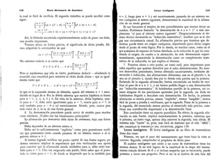 118 Breve diccionario de heurística
lo cual es fácil de verificar. El segundo miembro se puede escribir como
sigue:
(-
ti)f(« + 2)- - «=] + 4. + 4 - rf]
= (" +
4
(4» + 4) = (» + l)2 (« + !) = (»+ I)3
Así, la fórmula encontrada experimentalmente acaba de pasar con éxito,
una prueba importante.
Veamos ahora, en forma precisa, el significado de dicha prueba. He-
mos adquirido la certidumbre de que
(» + i)s =
'
(«+ l)(» + 2)
'
»(« + 1)
No sabemos todavía si es cierto que
i" + a3 + 33 + ... + «3 =
»(« + i)
Pero si supiésemos que ello es cierto, podríamos deducir -añadiendo la
ecuación cuya exactitud para nosotros es cierta desde ahora- que es igual-
mente cierto que
3'+...
+ +0.+i)-=r(,+i)
2
(,,+2)
"
lo que es la expresión misma, ya obtenida, aparte del número n + 1 intro-
ducido en lugar de n. Por lo demás sabemos que nuestra hipótesis es buena
para w - 1, 2, 3, 4, 5 y 6. En vista de lo anterior, dicha hipótesis, exac-
ta para n - 6, debe serlo igualmente para « = 7; exacta para n - 7,
lo
será también para n - 8 y así sucesivamente. Siendo, pues, exacta para
todo valor de «, lo es de una forma general.
6.
La demostración precedente puede servir de modelo para muchos
casos similares. ¿Cuáles son los lincamientos principales?
La afirmación por demostrar debe darse de antemano, bajo una forma
precisa.
Debe depender de un número entero n.
Debe ser lo suficientemente "explícita" como para permitirnos verifi-
car que permanece cierta cuando pasamos de un número entero n al si-
guiente entero n + 1.
Si hemos logrado verificar ese punto capital de una forma segura, po-
demos entonces emplear la experiencia que esta verificación nos aporta
para concluir que la afirmación siendo verdadera para n, debe serlo tam-
bién para w -1- 1. Una vez asegurado este punto, basta saber que el postu-
lado es cierto para n - 1; de donde se desprende que lo es también para
Lector inteligente 119
n - 2, luego para n = 3 y así sucesivamente; pasando de un número en-
tero cualquiera al entero siguiente,
demostramos la exactitud de la afirma-
ción de un modo general.
Es tan frecuente el empleo de este procedimiento que merece llevar un
nombre. Podríamos llamarlo
"
la demostración de n a n + 1" o más sim-
plemente
"
el paso al número entero siguiente
"
.
Desgraciadamente el tér-
mino técnico reconocido es
"
inducción matemática", nombre que se le dio
.pot una circunstancia casual. La afirmación precisa que tenemos que de-
mostrar puede tener un origen cualquiera, importando poco dicho origen
desde el punto de vista lógico. Por lo demás,
en muchos casos, como en el
que acabamos de exponer en forma detallada, es la inducción la que ha cons-
tituido el origen; en cuanto a la afirmación, ha sido determinada experi-
mentalmente, apareciendo la demostración como un complemento mate-
mático de la inducción, lo que explica el término.
7.
Pasemos ahora a otro punto,
un tanto sutil, pero importante para
todos aquellos que quieran descubrir por sí solos demostraciones. En nues-
tros desarrollos precedentes,
hemos obtenido sucesivamente,
mediante ob-
servación e inducción, dos afirmaciones diferentes; una en el párrafo 1, la
otra en el párrafo 2, siendo ésta por lo demás más precisa que la primera.
Partiendo de la segunda afirmación,
hemos encontrado un medio de veri-
ficar el paso de n a « + 1, y así hemos podido llegar a una demostración
por
"
inducción matemática". Si hubiésemos partido de la primera, sin co-
nocer ninguna de las precisiones aportadas por la segunda,
sin duda no
hubiésemos llegado a descubrir esta demostración. De hecho, la primera
afirmación es menos precisa, menos "explícita", menos "tangible", menos
fácil de poner a prueba y verificarse, que la segunda. Pasar de la primera a
la segunda, del enunciado menos preciso al enunciado más preciso, cons-
tituye una contribución importante a la demostración final.
Esta conclusión tiene un aspecto paradójico. En efecto, la segunda afir-
mación es más fuerte, implica inmediatamente la primera, mientras que
la primera, un tanto vaga, apenas deja entrever la segunda, más nítida. El
teorema más "fuerte" es, pues, más fácil de dominar que el más
"
débil";
esto constituye la paradoja del inventor, página 138.
Lector inteligente. El lector inteligente de un libro de matemáticas
desea dos cosas:
Primera, ver que el paso del razonamiento que tiene bajo la vista es
correcto. Segunda, comprender el propósito de dicho paso.
El auditor inteligente que asiste a un curso de matemáticas tiene los
mismos deseos.
Si no está seguro de la exactitud de la etapa del razona-
miento tratada delante de él y si incluso sospecha que es incorrecta, puede
protestar y hacer una pregunta. Pero si no ve el motivo de esta fase del
 