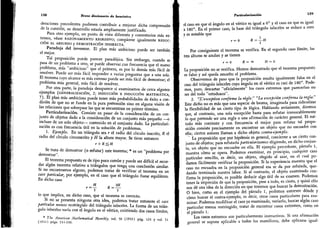 demostración
caso
Loscasosextremossonparticularmenteinstructivos,Siunaafirm
138 Breve diccionario de heurística
deraciones precedentes pudiesen contribuir a mejorar dicha comprensión
de la cuestión,
su desarrollo estaría ampliamente justificado.
Para otro ejemplo, un punto de vista diferente y comentarios más ex-
tensos, véase razonamiento regresivo; compárese igualmente reduc-
ción AL ABSURDO y DEMOSTRACIÓN INDIRECTA.
Paradoja del inventor.
El plan más ambicioso puede ser también
el mejor.
Tal proposición puede parecer paradójica. Sin embargo, cuando se
pasa de un problema a otro, se puede observar.
con frecuencia que el nuevo
problema, más "ambicioso" que el primero, es por lo demás más fácil de
resolver.
Puede ser más fácil responder a varias preguntas que a una sola.
El teorema cuyo alcance es más extenso puede ser más fácil de demostrar; el
problema más general, más fácil de resolver.
Por otra parte,
la paradoja desaparece si examinamos de cerca algunos
ejemplos (generalización, 2; inducción e inducción matemática,
7). El plan más ambicioso puede tener más probabilidades de éxito a con-
dición de que no se funde en la pura pretensión sino en alguna visión de
las relaciones que sobrepase las que se encuentran en primer término.
Particularización.
Consiste en pasar de la consideración de un con-
junto de objetos dado a la consideración de un conjunto más pequeño -o
incluso de un solo objeto- contenido en el conjunto dado.
La particulari-
zación es con frecuencia útil en la solución de problemas.
1. Ejemplo. En un triángulo sea r el radio del círculo inscrito,
R el
radio del círculo circunscrito y i? la altura mayor. Se tiene entonces
r + KsSH
Se trata de demostrar lo refutar) este teorema; * es un "problema por
demostrar".
El teorema propuesto es de tipo poco común y puede ser difícil el recor-
dar algún teorema relativo a triángulos que tenga una conclusión similar.
Si no encontramos alguno, podemos tratar de verificar el teorema en un
caso particular,
por ejemplo, en el caso que el triángulo fuese equilátero.
En dicho caso
lo que implica, en dicho caso, que el teorema es correcto.
Si no se presenta ninguna otra idea, podemos tratar entonces el caso
particular menos restringido del triángulo isósceles. La forma de un trián-
gulo isósceles varía con el ángulo en el vértice, existiendo dos casos límites,
*
The A/nerican Mathematical Monthly, vol. 50 (1943) pág.
124 y vol.
51
(1944) págs. 23t-2}6.
Parücidarisación 139
el caso en que el ángulo en el vértice es igual a 0o y el caso en que es igual
a 180°
. En el primer caso, la base del triángulo isósceles se reduce a cero
y es notable que
r = 0 R= -H
2
Por consiguiente el teorema se verifica. En el segundo caso límite, las
tres alturas se anulan y se tienen
r = o R= oc H = o
La proposición no se verifica. Hemos demostrado que el teorema propuesto
es falso y así queda resuelto el problema.
Observemos de paso que la proposición resulta igualmente falsa en el
caso del triángulo isósceles cuyo ángulo en el vértice es casi de 180
°
.
Pode-
mos, pues, descartar "oficialmente
"
los casos extremos que parecerían no
ser del todo
"
ortodoxos
"
.
2.
"L'exception confirme la regle.
"
"La excepción confirma la regla."
Este dicho no es más que una especie de broma, imaginada para ridiculizar
la flexibilidad de un cierto tipo de lógica. Hablando seriamente, diremos
que, al contrario, una sola excepción basta para refutar irrevocablemente
lo que pretende ser una regla o una afirmación de carácter general. El mé-
todo más corriente y con frecuencia el mejor para refutar tal propo-
sición consiste precisamente en encontrar un objeto que no encuadre con
ella; ciertos autores llaman a dicho objeto contra-ejemplo.
La proposición que por hipótesis es general, concierne a un cierto con-
junto de objetos; para refutarla particularizamos eligiendo, en dicho conjun-
to,
un objeto que no encuadre en ella. El ejemplo precedente, párrafo 1,
muestra cómo se opera. Podemos examinar, en principio, cualquier caso
particular sencillo, es decir, un objeto, elegido al azar, en el cual po-
damos fácilmente verificar la proposición. Si la experiencia muestra que el
caso no encuadra en la proposición general esa se da por refutada, que-
dando terminada nuestra labor. Si al contrario, el objeto examinado con-
firma la proposición, es posible deducir algo útil de su examen. Podemos
tener la impresión de que la proposición, pese a todo, es cierta, y quizá ello
nos dé una idea de la dirección en que tenemos que buscar la demostración.
O bien, como en el ejemplo del párrafo 1, podemos entrever dónde y
cómo buscar el contra-ejemplo, es decir, otros casos particulares para exa-
minar. Podemos modificar el caso ya examinado,
variarlo, buscar algún caso
particular menos restringido, tratar de encontrar casos extremos, como en
el párrafo 1.
Los casos extremos son particularmente instructivos. Si una afirmación
general se supone aplicable a todos les mamíferos, debe aplicarse igual-
 