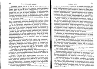 Esmuypeligrosohacer-elogiosdelasdemostracionesincompletas.S
152
Breve diccionario de heurística
Otra suerte corre el autor de un texto de cálculo infinitesimal o el
profesor universitario; ninguno de ellos logrará su propósito si siguen de
cerca el sistema del libro de cocina.
Si expone métodos sin demostrar,
sin
motivar,
dichos métodos no serán comprendidos; si da reglas sin explicar,
sin relaciones entre ellas, se olvidarán rápidamente. La matemáticas no se
pueden demostrar a la manera de un "pudding"; si se excluyen todas las
formas de razonamiento, un curso de cálculo infinitesimal se convertirá en
una especie de inventario incoherente, sin la menor posibilidad de sumi-
nistrar información alguna.
5. Demostraciones incompletas.
El mejor modo de resolver el dilema
que se plantea entre la demostración demasiado larga y el libro de cocina
podría consistir en utilizar -sin exceso- la demostración incompleta.
Para un lógico estricto, una demostración incompleta no es demostra-
ción. Y claro está,
las demostraciones incompletas deben distinguirse cui-
dadosamente de las completas; confundirlas está mal, hacer pasar una por
otra es peor.
Es penoso ver al autor de un texto presentar una demostración
incompleta de manera ambigua, vacilando visiblemente entre la vergüenza
y el deseo de hacer creer que la demostración es completa.
Las demostra-
ciones incompletas,
sin embargo, pueden ser útiles cuando se las emplea
adecuadamente y con buen gusto; tienen por objeto no el sustituir las de-
mostraciones completas -lo cual no es posible- sino el dar a una expo-
sición interés y coherencia.
Ejemplo 1. Una ecuación algebraica de grado n tiene exactamente n
raíces. Esta proposición, llamada por Gauss el Teorema Fundamental del
Algebra,
ha de presentarse con frecuencia a alumnos no preparados para
comprender la demostración.
Saben, sin embargo, que una ecuación de pri-
mer grado tiene una raíz y que una de segundo grado tiene dos. Por otra
parte esa proposición comprende una parte fácil de demostrar: ninguna
ecuación de grado n tiene más de n raices diferentes.
¿Constituyen los hechos mencionados una demostración completa del
Teorema Fundamental? De ningún modo.
Bastan sin embargo, para pre-
sentarlo de un modo interesante y plausible y para fijarlo en la mente de
los alumnos, lo que es esencial.
Ejemplo 2. La suma de dos ángulos formados por las aristas de un
ángulo triedro es superior al tercero.
Es evidente que el teorema se reduce
a afirmar que en un triángulo esférico la suma de dos lados es superior al
tercero.
Hecha esta observación, pensamos naturalmente en la analogía
entre el triángulo esférico y el triángulo rectilíneo. ¿Dichas observaciones
constituyen una .
demostración? De ningún modo, pero nos ayudan a com-
prender el teorema propuesto y recordarlo.
El primer ejemplo presenta un interés histórico.
Durante 250 años apro-
Problema auxiliar 153
rimadamente, los matemáticos creyeron en el Teorema Fundamental, sin
conocer la demostración perfecta, de hecho sin mayores bases que las men-
cionadas aquí. El segundo ejemplo muestra que la analogía es una fuente
importante de hipótesis. En las matemáticas, como en las ciencias naturales
y físicas, el descubrimiento nace a menudo de la observación, la analogía y
la inducción. Esos medios, empleados con cautela para poner en pie un
razonamiento heurístico plausible, son particularmente del gusto del físico
y del ingeniero. (Véase inducción e inducción matemática, 1, 2, 3.)
El papel e interés de las demostraciones incompletas se explican en
parte en nuestro estudio de la solución. Una cierta experiencia del modo
de resolver los problemas muestra que la primera idea de una demostración
es con frecuencia incompleta. La observación esencial, la relación principal,
el germen de la demostración, pueden haberse encontrado, pero los detalles
a menudo difíciles no vienen sino después. Algunos autores tienen el don
de no presentar más que el germen de la demostración, la idea principal
bajo la forma más simple e indicar la naturaleza de los detalles restantes.
Tales demostraciones, pese a lo incompleto, pueden ser mucho más instruc-
tivas que una demostración presentada en todos sus detalles.
Resumamos: las demostraciones incompletas pueden servir de procedi-
miento mnemotécnico (pero, claro está, sin pretender sustituir a las demos-
traciones completas) cuando se busca una cierta coherencia de presentación
y no un encadenamiento lógico riguroso.
Es muy peligroso hacer elogios de las demostraciones incompletas. Se
pueden evitar posibles abusos observando algunas reglas. En primer lugar,
si la demostración es incompleta, hay que señalarlo en alguna parte, de un
modoso de otro. Después, ningún autor o profesor tiene el derecho de
__
pxesentar una demostración incompleta de un teorema si no conoce muy
bien la demostración completa.
Por lo demás se puede confesar que no es-fácil el presentar en forma
elegante una demostración incompleta.
Problema auxiliar. Es un problema que consideramos no por su pro
-
pio interés, sino porque esperamos que su estudio nos ayude a resolver otro
problema, el original. El problema original es un fin que queremos alcan-
zar, el problema auxiliar es un medio por el cual tratamos de alcanzarlo.
Un insecto intenta una y otra vez escaparse a través de un vidrio de la
ventana y no trata de hacerlo por la siguiente ventana que, sin embargo,
está abierta y por la cual se introdujo en el cuarto. Un hombre debe ser
capaz de actuar más inteligentemente. La superioridad del hombre consiste
en rodear un obstáculo que no puede ser vencido directamente, en recurrir
a un problema auxiliar conveniente cuando el problema original parece
insoluble. El imaginar tal problema auxiliar es una operación impor-
 