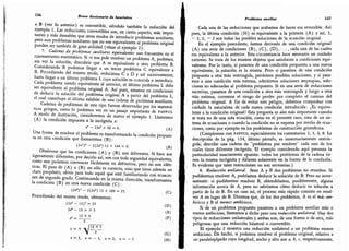 156 Breve diccionario de heurística
a B (ver lo anterior) es convertible, siéndolo también la reducción del
ejemplo 1.
Las reducciones convertibles son, en cierto aspecto, más impor-
tantes y más deseables que otros modos de introducir problemas auxiliares;
pero aun problemas auxiliares que no son equivalentes al problema original
pueden ser también de gran utilidad (véase el ejemplo 2).
7. Cadenas de problemas auxiliares equivalentes son frecuentes en el
razonamiento matemático.
Si se nos pide resolver un problema A,
podemos,
sin ver la solución,
descubrir que A es equivalente a otro problema B.
Considerando B podemos llegar a un tercer problema C equivalente a
B
. Precediendo del mismo medo, reducimos C a D
y así sucesivamente,
hasta llegar a un último problema L cuya solución es conocida o inmediata.
Cada problema siendo equivalente al anterior, el último problema L debe
ser equivalente al problema original A.
Así pues,
estamos en condiciones
de deducir la solución del problema original A a partir del problema L,
el cual constituye el último eslabón de una cadena de problema auxiliares.
Cadenas de problemas de este tipo fueron observadas
por los matemá-
ticos griegos, como lo podemos ver en un pasaje importante de pappus.
A modo de ilustración,
consideremos de nuevo el ejemplo 1.
Llamemos
(A) la condición impuesta a la incógnita x:
x
'
- 13X3
+ 36 = 0. (A)
Una forma de resolver el problema es transformando la condición propues-
ta en otra condición
que llamaremos (B):
(2 )= - 2(2 ) 13 + 144 = 0.
(B)
Obsérvese que las condiciones (A) y (B) son diferentes. Si bien son
ligeramente diferentes, por decirlo así, son con toda seguridad e
quivalentes,
como nos podemos convencer fácilmente en definitiva; pero no son idén-
ticas.
El paso de (A) a (B) no sólo es correcto, sino que tiene además un
claro prepósito, obvio para todo aquel que esté familiarizado con ecuacio-
nes de segundo grado.
Continuando en la misma dirección, transformamos
la condición (B) en otra nueva condición (C):
(2X3)3- 2(2 ) 13 + 169 = 25.
(C)
Procediendo del mismo modo,
obtenemos:
(2X2 - 13)' = 25
(D)
2X3 - 13 = ± 5
(E)
x
3
=
13
_
±2 (F)
2
 2 (G)
a; = 3, x = - 3, x = 2,
x = - 2 (H)
Problema auxiliar 157
Cada una de las reducciones que acabamos de hacer era reversible. Así
pues, la última condición (H) es equivalente a la primera (A) y así, 3,
-
3, 2, - 2 son todas las posibles soluciones de la ecuación original.
En el ejemplo precedente, hemos derivado de una condición original
(A) una serie de condiciones (B), (C), (D),..., cada una de las cuales
era equivalente a la anterior. Esta circunstancia hace necesario un cuidado
extremo. Se trata de los mismos objetos que satisfacen a condiciones equi-
valentes. Por lo tanto, si pasamos de una condición propuesta a una nueva
equivalente, la solución es la misma. Pero si pasamos de una condición
propuesta a otraTmás restringida, perdemos posibles soluciones; y si pasa-
mos a una condición más extensa, admitimos soluciones impropias, solu-
ciones no adecuadas al problema propuesto. Si en una serie de reducciones
sucesivas, pasamos de una condición a otra más restringida y luego a otra
más extensa, corremos el riesgo de perder por completo el camino del
problema original. A fin de evitar este peligro, debemos comprobar con
cuidado la naturaleza de cada nueva condición introducida: ¿Es equiva-
lente a la condición original? Esta pregunta es aún más importante cuando
se trata no de una sola ecuación, como en el presente caso, sino de un sis-
tema de ecuaciones o cuando la condición no se expresa por medio de ecua-
ciones, como por ejemplo en los problemas de construcción geométrica.
(Compárense con pappus, especialmente los comentarios 2, 3, 4, 8. La
descripción de la pág. 134, último párrafo,
es innecesariamente restrin-
gida; describe una cadena de
"
problemas por resolver
"
cada uno de los
cuales tiene diferente incógnita. El ejemplo considerado aquí presenta la
particularidad exactamente opuesta: todos los problemas de la cadena tie-
nen la misma incógnita y difieren solamente en la forma de la condición.
Es evidente que tales restricciones no son necesarias.)
8.
Reducción unilateral. Sean A y B dos problemas no resueltos. Si
pudiésemos resolver A, podríamos deducir la solución de B. Pero no inver-
samente: si pudiésemos resolver B, obtendríamos, posiblemente, alguna
información acerca de A, pero no sabríamos cómo deducir su solución a
partir de la de B. En un caso así, el proceso más rápido consiste en resol-
ver A en lugar de B. Diremos que, de los dos problemas, A es el más am-
bicioso y B el menos ambicioso.
Si de un problema propuesto pasamos a un problema auxiliar más o
menos ambicioso, llamamos a dicho paso una reducción unilateral. Hay dos
tipos de reducciones unilaterales y ambas son,
de una forma o de otra,
más
peligrosas que una reducción bilateral o convertible.
El ejemplo 2 muestra una reducción unilateral a un problema menos
ambicioso. De hecho, si podemos resolver el problema original, relativo a
un paralelepípedo cuya longitud, ancho y alto son a, b, c, respectivamente,
 