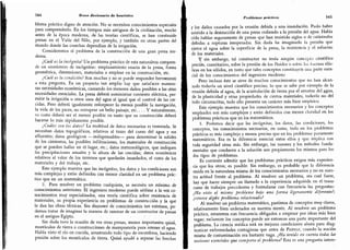 164 Breve diccionario de heurística
blema práctico digno de atención.
No se necesitan conocimientos especiales
para comprenderlo. En los tiempos más antiguos de la civilización, mucho
antes de la época moderna,
de las teorías científicas,
se han construido
presas en el Valle del Nilo, por ejemplo, y también en otras partes del
mundo donde las cosechas dependían de la irrigación.
Consideremos el problema de la construcción de una gran presa mo-
derna.
¿Cuál es la incógnita? Un problema práctico de esta naturaleza compren-
de un sinnúmero de incógnitas: emplazamiento exacto de la presa,
forma
geométrica, dimensiones, materiales a emplear en su construcción, etc.
¿Cuál es la condición? Son muchas y no se puede responder brevemente
a esta pregunta.
En un proyecto tan amplio hay que satisfacer numero-
sas necesidades económicas, causando los menores daños posibles a las otras
necesidades esenciales.
La presa deberá suministrar corriente eléctrica, per-
mitir la irrigación u otros usos del agua al igual que el control de las cre-
cidas. Pero deberá igualmente entorpecer lo menos posible la navegación,
la vida de los peces, no estropear un bello paisaje, etc. . . . Y naturalmente,
su costo deberá ser el menor posible en tanto que su construcción deberá
hacerse lo más rápidamente posible.
¿Cuáles son los datos? La multitud de datos necesarios es tremenda. Se
necesitan datos topográficos, relativos al trazo del curso del agua y sus
afluentes; datos geológicos -indispensables- para determinar la solidez
de los cimientos, las posibles infiltraciones,
los materiales de construcción
que se pueden hallar en el lugar, etc.; datos meteorológicos, que indiquen
las precipitaciones anuales y la altura de las crecidas; datos económicos
relativos al valor de los terrenos que quedarán inundados,
el costo de los
materiales y del trabajo,
etc.
Este ejemplo muestra que las incógnitas, los datos y las condiciones son
más complejas y están definidas con menor claridad en un problema prác-
tico que en un matemático.
2.
Para resolver un problema cualquiera,
se necesita un mínimo de
conocimientos anteriores. El ingeniero moderno puede utilizar a la vez co-
nocimientos muy especializados,
una teoría científica sobre resistencia de
materiales, su propia experiencia en problemas de construcción y la que
le dan las obras técnicas. Sin disponer de conocinúentós tan extensos, po-
demos tratar de imaginar la manera de razonar de un constructor de presas
en el antiguo Egipto. . .
. .
Sin duda tuvo la ocasión de ver otras presas, menos importantes quizá,
montículos de tierra o construcciones de mampostería para retener el agua.
Había visto el río en crecida, arrastrando todo tipo de-escombros,
haciendo
presión sobre los montículos de tierra. Quizá ayudó a reparar las brechas
Problemas prácticos 165
y los daños causados por la erosión debida a una inundación. Pudo haber
asistido a la destrucción de una presa cediendo a la presión del agua. Había
oído hablar seguramente de presas que han resistido siglos o de catástrofes
debidas a rupturas inesperadas. Sin duda ha imaginado la presión que
ejerce el agua sobre la superficie de la presa, la resistencia y el esfuerzo
de los materiales.
Y sin embargo,
tal constructor no tenía ningún concepto científico
precis», cuantitativo, sobre la presión de los fluidos o sobre las fuerzas elás-
ticas en los sólidos, en tanto que tales conceptos constituyen una parte esen-
cial de los conocimientos del ingeniero moderno
Pero incluso éste se sirve de muchos conocimientos que no han alcan-
zado todavía un nivel científico preciso; lo que se sabe por ejemplo de la
erosión debida al agua, de la acumulación de tierra por el arrastre del gua,
de la plasticidad y otras propiedades de ciertos materiales, todavía no del
todo circunscritas, todo ello presenta un carácter más bien empírico.
Este ejemplo muestra que los conocimientos necesarios y los conceptos
empleados son más complejos y están definidos con menor claridad en los
problemas prácticos que en los matemáticos.
3. Podemos decir que las incógnitas, los datos, las condiciones, los
conceptos, los conocimientos necesarios, en suma, todo en los problemas
prácticos es más complejo y menos preciso que en los problemas puramente
matemáticos. Esa es la diferencia esencial entre ellos y que implica con
toda seguridad otras más. Sin embargo, las razones y los métodos funda-
mentales que conducen a la solución son propiamente los mismos para los
dos tipos de problemas.
Es corriente admitir que los problemas prácticos exigen más experien-
cia que los otros; es posible. Sin embargo, es probable que la diferencia
resida en la naturaleza misma de los conocimientos necesarios y no en nues-
tra actitud frente al problema. Al resolver un problema, sea cual fuere,
hay que hacer siempre un llamado a la experiencia adquirida en el trans-
curso de trabajos precedentes y formularse con frecuencia las preguntas:
¿Ha visto el mismo problema bajo una forma ligeramente diferente?;
¿conoce algún problema relacionado?
Al resolver un problema matemático, partimos de conceptos muy claros,
relativamente bien ordenados en nuestra mente. Al resolver un problema
práctico, estaremos con frecuencia obligados a empezar por ideas más bien
vagas; esclarecer los conceptos puede ser entonces una parte importante del
problema. La ciencia médica está en mejores condiciones ahora para diag-
nosticar enfermedades contagiosas que antes de Pasteur, cuando la noción
misma de contaminación era bastante vaga. ¿Ha tenido en cuenta todas las
nociones esenciales que comporta el problema? Esta es una pregunta intere-
 