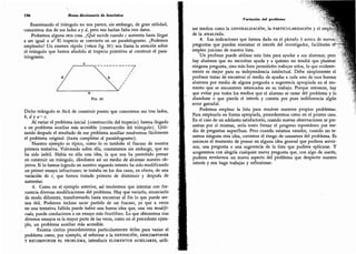196 Breve diccionario de heurística
Examinando el triángulo no nos parece, sin embargo, de gran utilidad;
conocemos dos de sus lados ay d, pero nos harían falta tres datos.
Probemos alguna otra cosa. ¿Qué sucede cuando c aumenta hasta llegar
a ser igual a a? El trapecio se convierte en un paralelogramo. ¿Podemos
emplearlo? Un examen rápido (véase fig. 30) nos llama la atención sobre
el triángulo que hemos añadido al trapecio primitivo al construir el para-
lelogramo.
c
/
/
/
Fig. 30
Dicho triángulo es fácil de construir puesto que conocemos sus tres lados,
b, d y a - c.
Al variar el problema inicial (construcción del trapecio) hemos llegado
a un problema auxiliar más accesible (construcción del triángulo). t|tili-
zando después el resultado de ese problema auxiliar resolvemos fácilmente
el problema original (hasta completar el paralelogramo).
Nuestro ejemplo es típico,
como lo es también el fracaso de nuestra
primera tentativa. Volviendo sobre ella, constatamos sin embargo, que no
ha sido inútil. Había en ella una idea, la que nos ha permitido pensar
en construir un triángulo,
dándonos así un medio de alcanzar nuestro ob-
jetivo. Si lo hemos logrado en nuestro segundo intento ha sido modificando
un primer ensayo infructuoso; se trataba en los dos casos,
en efecto, de una
variación de c, que hemos tratado primero de disminuir y después de
aumentar.
6.
Como en el ejemplo anterior, así tendremos que intentar con fre-
cuencia diversas modificaciones del problema. Hay que variarlo, enunciarlo
de modo diferente, transformarlo hasta encontrar al fin lo que puede ser-
nos útil. Podemos incluso sacar partido de un fracaso, ya que a veces
en una tentativa fallida puede haber una buena idea que, una vez modifi-
cada, puede conducirnos a un ensayo más fructífero. Lo que obtenemos tras
diversos ensayos es la mayor parte de las veces, como en el precedente ejem-
plo, pn problema auxiliar más accesible.
Existen ciertos procedimientos particularmente útiles para variar el
problema como, por ejemplo, el referirse a la definición, descomponer
Y RECOMPONER EL PROBLEMA,
introducir ELEMENTOS AUXILIARES, utili-
Variación del problema
zar medios como la generalización, la particularización y el empí
de la ANALOGÍA.
8.
Las indicaciones que hemos dado en el párrafo 3 acerca de nuevas
preguntas que pueden reanimar el interés del investigador, facilitarán é
empleo juicioso de nuestra lista.
Un profesor puede utilizar esta lista para ayudar a sus alumnos; pero
hay alumnos que no necesitan ayuda y a quienes no tendrá que plantear
ninguna pregunta, sino más bien permitirles trabajar solos, lo que evidente-
mente es mejor para su independencia intelectual.
Debe simplemente el
profesor tratar de encontrar el medio de ayudar a cada uno de esos buenos
alumnos por medio de alguna pregunta o sugerencia apropiada en el mo-
mento que se encuentren estancados en su trabajo. Porque entonces, hay
que evitar por todos los medios que el alumno se canse del problema y lo
abandone o que pierda el interés y cometa por pura indiferencia algún
error garrafal.
Podemos emplear la lista para resolver nuestros propios problemas.
Para emplearla en forma apropiada, procederemos como en el primer caso.
En el caso de un adelanto satisfactorio, cuando nuevas observaciones se pre-
sentan por sí mismas, sería tonto frenar el progreso espontáneo por me-
dio de preguntas superfinas. Pero cuando estamos varados,
cuando no te-
nemos ninguna otra idea, corremos el riesgo de cansarnos del problema. Es
entonces el momento de pensar en alguna idea general que pudiera servir-
nos, una pregunta o una sugerencia de la lista que pudiera aplicarse. Y
acogeremos con alegría cualquier nueva pregunta que, con algo de suerte,
pudiera revelarnos un nuevo aspecto del problema que despierte nuestro
interés y nos haga trabajar y reflexionar.
 