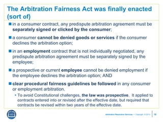 Arbitration Resolution Services  Copyright © 2013
The Arbitration Fairness Act was finally enacted
(sort of)
 in a consu...