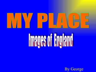 By George MY PLACE Images of  England 