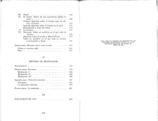 1
ESTE LIBRO SE TERMINO DE IMPRIMIR EN LOS
TALLERES GRAFICOS DE GREFOL, S. A., EN
MOSTOLES (MADRID), EN EL MES DE
JUNIO DE 1986
-I
I
!I
i
116

120
123
131
133
137
139
143
161
167
167
171
111. Hegel .
IV. El éxtasis. Relato de una experiencia fallida en
parte .
Primera digresión sobre el éxtasis ante un ob-
jeto: el punto... . .
Segunda digresión sobre el éxtasis en el vado
Reanudación y final del relato .. ... .... ...
V. La fortuna. . . .oo. .. .. . . ... ... •.. ....
VI. Nietzsche. Sobre un sacrificio en el que todo es
víctima. . ' .
Digresión sobre la poesía y Marcel Proust
Sobre un sacrificio en el que todo es víctima
(continuación y final) ....
~ ~-~~--~----~._...._ - - - - - - - - - - - - - - - - - - - - - - - - - - -
Quinta parte: MANIBUS DATE LILIA PLENIS .
Gloria in excelsis mihi .
Dios .
II
METODO DE MEDITACION
ADVERTENCIA
Primera parte: RECHAZO '" .
Meditación 1 oo.
Meditación II , oo . o o
Meditación III .. oo .
Segunda parte: POSICIÓN DECISIVA
Principios .. .... ... ....
La operación soberana . . . .
.Tercera parte: LA DESNUDEZ .
175
179
180
180
180
191
191
195
201
III
POST-SCRIPTUM 1953 ..... 203
210
 