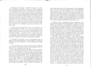 Tendencia de los hindúes ~mezclada de desprecio~ a hala-
gar al occidental, a su religión, su ciencia, su moral, a justificarse
por su apariencia atrasadai se está en presencia de un sistema en
sí mismo notable, que se mide y no gana por este comienzo de
mala concie~cia; la pretensión intelectual hace resurgir ingenui-
dades que sm ella serían conmovedoras o indiferentes; en cuanto
a la moral, los modernos hindúes atenúan en su detrimento una
audacia que quizá han conservado (tradición del «advaitismo» de
los Vedanta, en los que Nietzsche vio precursores), no se desem-
barazan de una cierta preocupación envarada de reverencia a los
principios. Son lo que son y no dudo en absoluto que en todos
los respectos se eleven lo suficiente como para ver desde lo alto;
pero se explican a la occidental, de aquí su reducción a la me-
dida común.
No dudo q,ue los hindúes lleguen lejos en lo imposible, pero
en el grado mas alto les falta, y es lo que cuenta para mí, la fa-
cultad de expresarse. Por lo poco que .sé, creo poder sacar la con-
clusión de que la ascética juega un papel decisivo entre ellos.. (Los
desórdenes contrarios ~erotismo, tóxicos~ parecen más raros,
son rechazados por un gran número. Los desórdenes mismos no
son excluyentes de la ascética, incluso la exigen en virtud de un
principio de equilibrio) La clave es la búsqueda de salvación.
La miseria de estas gentes es que se preocupan de una sal-
~ación, por o.tra parte diferente de la del cristiano. Es sabido que
zmagman senes de renacimientos ~hasta la liberación: no volver
a renacer..
Lo que me choca a este respecto, que me parece convincente
(pese a que la convicción no proviene del razonamiento, sino so-
lamente de los sentimientos que precisa):
Sea x muerto, que yo era (en otra vida) a vivo y z, que seré
Puedo en a vivo discernir ah que yo era ayer y ad que seré ma-
ñana (en esta n:isma vida). A sabe que ah era ayer él mismo,
lo que no era nzngún otro Puede incluso aislar ad de entre todos
los hombres que serán mañana. Pero a no puedo hacerlo con x
muerto. Ignora quien fuera éste, no guarda ninguna memoria de
él Del mismo modo, x no ha podido imaginar nada de a. Del
mis~o m.0do, a nada de z, que no guardará de a ninguna me-
mor.ta. St entre x, a y z no existe ninguna de las relaciones que
advterto entre ah, a y ad, no pueden introducirse entre ellas más
que relaciones inconcebibles y que son como si no existiesen. ln-
28
-
duso aunque fuera cierto desde algún punto de vista ininteligible
que x, a y z sólo son uno, esta verdad deberá serme indiferente,
desde el punto en que, por definición, x, a y z son indiferentes
necesanamente unos de otros.. Es cómico por parte de a el ocu-
parse de z, por siempre ignorado de él, quien por siempre le ig-
norará, tan cómico como ocuparse en particular de lo que mañana
podría sucederle a tal entre otros de los individuos de las antípo-
das.. Sea k ese individuo de las antípodas, entre a, x y z hay,
habrá siempre la misma ausencia de relaciones del tipo ah a
ad (es decir, relaciones aprehensibles) que entre a y k "
A partir de esto.: si se prueba que tengo un alma, que es in-
mortal, puedo suponer relaciones del tipo a, ah entre este alma
después· de mi muerte y yo (acordándose mi alma de mí como
a se acuerda de ah). Nada más fácil, pero si introduzco entre los
mismos elementos relaciones del tipo a, ad, estas relaciones se
mantienen como arbitrarias, no tendrán la clara consistencia de
las que caracterizan a a, ad. Sea am mi alma tras de la muerte,
yo puedo estar respecto a esa am en la misma indiferencia que
con respecto a k, lo que me es imposible respecto a ad (si digo
yo puedo, imposible, hablo estrictamente de mí, pero la misma
reacción podría obtenerse de cada hombre recto y lúcido).
La verdad ~de las más cómicas~ es que nunca se presta
atención a estos problemas. Se discutirá lo bien o mal fundado
de las creencias, sin advertir una insignificancia que vuelve inútil
la discusión. No hago sin embargo, más que dar una forma pre-
cisa al sentimiento de cada persona no intelectualmente nula, cre-
yente o no. Hubo un tiempo en que las relaciones a am existían
efectivamente (en espíritus incultos) en el tipo a: ad, en que
se tuvo por el más allá de la muerte una preocupación verdadera,
inevitable: los hombres imaginaron en un principio una supervi-
vencia espantosa, no forzosamente larga, pero grávida de todo lo
nefasto y cruel de la muerte. Entonces, los lazos entre el yo y el
alma eran irrazonados (como lo son las relaciones a, ad). Pero
e~al" relaciones entre a y am, aún irrazonadas, han sido a la larga
dHueltas por el ejercicio de la razón (en lo que diferían, en todo
caso, de lal" relaciones entre a y ad, a veces de apariencia frágil,
pero que a largo plazo han resistido bien la prueba) Estas rela-
ciones provenientes del sueño fueron sustituidas a la larga por re-
laciones razonadas, unidas a ideal" morale.s más y mál" -elevadas
En la confusión, los hombres pueden continuar diciéndose.· «me
preocupo de am (o de z) tanto como de ad»; siguen diciéndoselo,
pero no se preocupan verdaderamente. Disipadas las imágenes
incultas, se desprende lentamente la verdad cómicai diga lo que
29
 