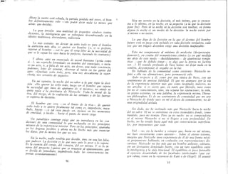 .-
Ahora la su.erte está echada} la partida perdida mil veces} el hom-
bre defznltzvamente solo -sin poder decir nada (a menos que
actúe: que decida).
La gran irrisiów una multitud de pequeños «todos» contra-
dictorios} la inteligencia que se sobrepasa desembocando en la
idiotez multívoca} discordante} indiscreta
Lo más extraño. no desear ya serlo todo es para el hombre
la ambición más alta} es querer ser hombre (o) si se prefiere}
superar al hombre -ser lo que él sería libre de la necesidad de
que se le vayan los ojos hacia lo perfecto} haciendo lo contrario).
y ahora ante un enunciado de moral kantiana (actúa como
si....)} un reproche formulado en nombre del enunciado} o inclu-
so un acto, o} a falta de un acto} un deseo, una mala conciencia,
podemos} lejos de venerar, observar al ratón en las garras del
gato' «Queríais serlo todo, pero} una vez descubierta la super-
chería} nos serviréis de juguete»
En mi opinión} la noche del no-saber a la que sigue la deci-
sión. «No querer ya serlo todo} luego ser el hombre que supera
la neceszdad que tuvo de apartarse de sí mismo», no añade ni
quita nada a la enseñanza de Nietzsche Toda la moral de la
risa} del riesgo, de la exaltación de las virtudes y de las fuerzas
es espíritu de decisión.
El hombre que cesa -en el límite de la risa-- de querer
serlo todo y se quiere fir:.almente tal como es} imperfecto} inaca-
bado, bueno -si tal cosa pur:de ,er, incluso en los momentos
de crueldad, y lúcido... hasta el punto de morir ciego
Un paradójico caminar exige que yo introduzca en las con-
di~iones de una comunidad lo que rechazaba en los principios
mlsmos de la expenencla interior. Pero en los principios, apartaba
yo los dogmas posibles y ahora no he hecho más que enunciar
los datos, por lo menos los que yo veo.
Sin la noche} nadie tendría que decidir, sino, en una luz falsa,
que padecer La decisión ey lo que nace ante lo peor y lo supera
Es la esencia del coraje, del corazón, del ser mismo Y ey lo in-
verso 4el proyecto (quiere que se renuncie al aplazamiento, que
.le declda de inmediato, jugándoyelo todo lay consecuencias im-
portan secundariamente)
36
-
Hay un secreto en la decisión} el más íntimo} que se enc.u~~­
tra a lo último} en la noche} en la angustia (a la que la declSlon
pone fin) Pero ni la noch~ ni la decisi?,!, son medios; e~ forma
alguna la noche es un medw de la declSlon..· la noche exzste por
sí misma o no existe.
Lo que digo de la decisión en la que el destino del hombre
futuro está en juego está incluid~ en cada de~i:~ón. verdadera} cada
vez que un trágico desorden eXlge una declSlon znaplazable.
Esto me compromete al máximo de modestia (despreocu?a-
damente) en contra del romanticismo cómico (yen qué medlda
me alejo de este modo ----decididamente- de apariencias román-
ticas ~-que he debido timar- es algo que la per~za no facdlta
ver .. ) El sentido profundo de Ecce horno: no deJar nada en la
sombra} descomponer el orgullo en la luz. .
He hablado de la comunidad como existente: Nletzsche re-
firió a ella sus afirmaciones, pero permaneció solo.
Ardo respecto a él, como por una túnica de Neso, con u,n
sentimiento de ansiosa fidelidad El que no avanzase por la Ola
de la experiencia interior más que como inspirado, indeclso} no
me arredra' si es cierto que} en tanto que filósofo} tuvo co.mo
fin no el conocimiento} sino, sin separar las .ope:aciones} la ~lda,
su punto extremo, en una palabra, la expeneneza mlsma, DlOny-
sos philosophos. Es de un sentimiento de comunidad que me une
a Nietzsche de donde nace en mí el deseo de comumcarme, no de
una originalidad aislada..
Sin duda, me he inclinado más que Nietzsche hacia la noche
del no-saber El no se entretiene en estos tremedales donde} como
hundido, paso mi tiempo.. Pero ya no vacilo.' no se comprendería
ni al mismo Nietzsche si no se llegase a esta profundldad De
hecho, no ha tenido hasta aquí más que consecuencias superficia-
les, por imponentes que sean.
Fiel -no sin la lucidez y estupor que} hasta en mí mismo,
me hace encontrarme como ausente--. Sobre el eterno retorno,
imagino que Nietzsche tuvo experiencia de él de una for~a mís~i­
ca propiamente hablando, en confusión con representaczones d:s-
cursivas Nietzsche no fue más que un hombre ardlente, solltarzo}
sin un derivativo demasiado fuerte} con un raro equilibrio entre
la inteligencia y la vida irracional El equilibrio es poco favorabl~
al ejercicio desarrollado de las facultades zntelectuales (que eXl~
gen calma, como en la existencia de Kant o de Hegel). El avanzo
37
 