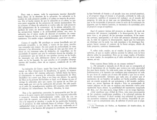 Poco más o menos, toda la experiencia interior dependió
hasta ahora de la obsesión de la salvación. La salvación es la
cumbre de todo proyecto posible y el colmo en materia de proyec-
tos. Por el hecho mismo de que la salvación es el colmo, es por
otra parte negación de los proyectos de interés momentáneo. En
su extremo el deseo de salvación se vuelve odio de todo proyecto
(del aplaza:niento de la existencia): de la misma salvación, sos-
pechosa de tener un motivo vulgar. Si agoto, angustiadamente,
las perspectivas lejanas y la profundidad íntima, veo esto: la
salvación fue el único medio de disociar el erotismo (la consu-
mación báquica de los cuerpos) y la nostalgia de existir sin apla-
zamientos. Un medio vulgar, indudablemente, pero el erotismo ..
Contra el orgullo. Mi privilegio es verme humillado por mi
profunda estupidez, y, sin duda, a través de los otros, percibo
una estupidez aún mayor. En este grado de profundidad, es vano
aferrarse a las diferencias_ Lo que tengo de más que los otros: el
mirar en mí inmensas salas de deshecho, de maquillaje; no he
sucumbido al espanto que por lo ordinario desvía las miradas; en
el sentimiento que yo tenía de una quiebra interior no he huido,
he intentado tan sólo débilmente darme el cambiazo y, sobre
todo, no lo he logrado. Lo que percibo es el completo despoja-
miento del hombre, clave de su espesor, condición de su sufi-
ClenCla.
La imitación de Cristo: según San Juan de la Cruz, debemos
imitar en Dios (Jesucristo) la decadencia, la agonía, el momen-
to de «no saber» del «lamma sabactani», bebido hasta las heces,
el cristianismo es ausencia de salvación, desesperación de Dios.
Desfallece en cuanto que llega a sus fines sin aliento. La agonía
de Dios en la persona del hombre es fatal, es el abismo en que el
vértigo le solicitaba para que cayese. La agonía de un Dios no
tiene nada que ver con la explicación del pecado. No sólo justifi-
ca el cielo (la incandescencia sombría del corazón), sino también
el infierno (el infantilismo, las flores, Afrodita, la risa).
Pese a las apariencias contrarias, la preocupación por las mi-
serias es la parte muerta del cristianismo. Es la angustia reductible
a proyecto: fórmula indefinidamente viable, cada día con un
poco más de espesor, un estado de muerte creciente.. La existen-
cia y la angustia se pierden, a escala de las multitudes humanas,
en el proyecto, la vida aplazada hasta el infinito.. Claro está, la
ambigüedad tiene su parte en ello: la vida está condenada en el
cristianismo, y las huestes del progreso la santifican; los cristianos
56
la han limitado al éxtasis y al pecado (era una actitud positiva),
y el progreso niega el éxtasis y el pecado, confunde la vida con
el proyecto, santifica el proyecto (el trabajo): en el mundo del
progreso, la vida no es más que un infantilismo lícito, una vez
que se ha reconocido el proyecto como lo serio de la existencia (la
-angustia, que la miseria sustenta es necesaria a la autoridad pero
el proyecto ocupa al espíritu). ' ,
Aquí el carácter íntimo del proyecto se desvela. El modo de
existencia del proyecto trasladado a la desocupación de las mu-
jeres ricas y, en general, de las personas mundanas.. Si las mane-
ras corteses, apaciguadas y el' vacío del proyecto alcanzan prima-
cía, la vida no soporta la desocupación. Igual que los bulevares
un domingo por la tarde. La vida mundana y los domingos bur-
gueses hacen resurgir el carácter de la fiesta antigua, olvido de
todo proyecto, consumo desmesurado
Y, sobre todo, <<nada», no sé <<nada», lo gimo como un mno
enfermo, al que su madre solicita sostiene la cabeza (con la boca
abierta sobre la escupidera). Pero yo no tengo madre, el hombre
no tiene madre, la escupidera es_ el cielo estrellado (en mi pobre
náusea, asi es)
Unas cuantas líneas leídas en un ensayo reciente 8:
«...He pensado a menudo en el día en que se consagraría al
fin el nacimiento de un hombre que tuviera con toda sinceridad
los ojos hacia dentro. Su vida sería corno un largo túnel de pieles
fosforescentes y le bastaría con tumbarse para sumergirse en todo
10 que tiene de común con el resto del mundo y que nos es atroz-
mente incomunicable. Quisiera que cada uno, al pensar que el
nacimiento de un hombre tal pudiera ser hecho posible, mañana,
por un común acuerdo de sus semejantes y del mundo, pudiera,
como yo, verter lágrimas de alegría.» Esto va acompañado de
cuatro páginas en las que se expresa una intención vuelta prin-
cipalmente hacia afuera. La posibilidad del nacimiento imaginado
me deja, jay!, los ojos secos, tengo fiebre y ya no tengo lágrimas.
¿Qué significan esta «Edad de Oro», esta vana preocupación
de las «mejores condiciones posibles» y la voluntad enferma de
u.n hombre unánime? A decir verdad, una voluntad de experien-
CIa af!.otadora comienza siempre en la euforia. Imposible de per-
cibir a qué se compromete uno, de adivinar el precio que se paga-
8 «La Transfusión del Verbü», en Nacimiento del hombre-obieto, de
J-P. CHABRUN.
57
 