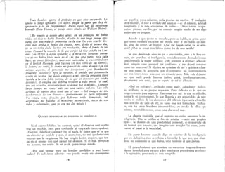 Todo hombre ignora el pináculo en que vive encamado. Lo
ignora o finge ignorarlo (es difícil juzgar la parte qu~ hay ~e
ignorancia y la de fingimiento). POCOí caSOí hay de znsolencta
honrada (Ecce Horno, el pasaje antes citado de William Blake).
[Me remito a veinte añas atráí: en un principio me había
reído) mi vida se había disuelto) al salir de una larga piedad cris-
tiana con una mala fe primeriza, en la risa. De esta risa he des-
crito) máí arriba el punto del éxtaíis) pero, deíde el primer día)
yo ya no tenía duda: la risa era revelación) abría el fondo de las
casas. Contaré la ocasión de la que surgió tal risa.: estaba en Lon-
dres (en 1920) y debía sentarme a la mesa con Bergwn; enton-
ceí yo no había leído nada de él (ni) por otra parte) poca falta
hace) de otras filówfoí)) tuve esta curiosidad y, encontrándome
en el British MUíeum, pedí La risa (el máí corto de SUí ltbras);
la lectura me irritó) la teoría me pareció de corto alcance (en ese
mismo aípecto, el personaje me decepcionó.: ¡eíe hombrecito
prudente) filósofol) , pero la cueítión) el sentido que permanecía
oculto de la riía, fue desde entonces a mis OjOí la pregunta clave
(unida a la risa feliz, íntima) de la que vi entonceí que eítaba
poseído)) el enigma que debería resolver a todo precio (el cual,
una vez resuelto, resolvería todo lo demáí por íí mismo). Durante
largo tiempo no conocí más que una caótica euforia.. Tan sólo
deípués de varias años íentí que el caOí -fiel imagen de una
incoherencia de ser diverw- gradualmente íe hacía sofocante.
Yo estaba roto, disuelto por haberme reído demaíiado, tal)
deprimido) me hallaba' el monítruo inconsciente) vacío de íen-
tidas y voluntades, que yo era me dio miedo. ]
QUIERO REMONTAR MI PERSONA AL PINÁCULO
Si el cajero falsifica las cuentas, quizá el director esté oculto
tras un mueble, listo para confundir al empleado inescrupuloso.
¿Escribir, falsificar cuentas? No sé nada, lo único que sé es que
un director es posible y que, si apareciese, no me quedaría otro
recurso que la vergüenza. No hay ningún lector, empero, que ten-
ga en sí mismo con qué causar tal desazón, Si el más perspicaz
me acusase, me reiría: de mí es de quien tengo miedo.
¿Por qué pensar «soy un hombre perdido» o «no busco
nada»? Es suficiente admitir: «no puedo morir sin desempeñar
74
T!
ese papel y, para callarme, sería preciso no morir». ¡Y cualquier
otra excusa!, el olor a cerrado del silencio ---D: el silencio, actitud
imaginaria y la más «literaria» de todas-o Otras tantas escapa·
torias: pienso, escribo, por no conocer ningún medio de ser algo
mejor que un pingajo.
Accedo a que ya no se escuche, pero se habla, se grita: ¿por
qué terno también escuchar mi propia voz? Y no hablo de mie·
do, sino de rerror, de horror. ¡Que me hagan callar (si se atre-
ven)! ¡Que se cosan mis labios como los de una herida!
Sé que desciendo vivo no ya a una tumba, sino a la fosa co-
mún, sin grandeza ni inteligencia, verdaderamente desnudo (como
está desnuda la mujer pública). ¿Me atreveré a afirmar: «No ce-
deré, ningún caso prestaré mi confianza y me dejaré enterrar
como un muerto»? Si alguien se apiadase de mí y quisiera echar-
me una mano, lo aceptaría, por el contrario: no experimentaría
por sus intenciones más .que un cobarde asco. Más vale dejarme
ver que nada puede hacerse (salvo, quizá, involuntariamente,
abrumarme aún más), que se espera de mí el silencio.
¿Qué es ridículo?, ¿ridículo como mal?, ¿absoluto? Ridícu-
lo, atributo, es su propia negación, Pero ridículo es lo que no
tengo corazón para soportar Las cosas son así: lo que es ridículo,
nunca lo es enteramente, lo que llegaría a ser soportable; de este
modo, el análisis de los elementos del ridículo (que sería el medio
más sencillo de salir de él), es vano una vez formulado, Ridícu··
lo, son los otros hombres innumerables; en medio de ellos: yo
mismo, inevitablemente, como una ola en el mar.
La alegría indebida, que el espíritu no evita, oscurece la in-
teligencia. Ora se utiliza a fin de amañar --ante sus propios
ojos- la ilusión de una posibilidad personal, ccntrapartida de
un horror que excede; ora imagina uno arreglar las cosas, justa-
mente al pasar a la oscuridad.
En parte bromeo cuando digo en nombre de la inteligencia
que en definitiva ésta se rehúsa a formular lo que sea; que aban-
dona no solamente al que habla, sino también al que piensa.
El procedimiento que consiste en encontrar inagotablemente
alguna novedad para escapar a los resultados precedentes se ofrece
a la agitación, pero nada es más estúpido.
75
 