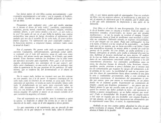 Las únicas partes de este libro escritas necesariamente -que
responden ajustadamente a mi vida- son la segunda} el Suplicio,
y la última. Escribí las otras con el loable propósito de compo-
ner un libro.
Preguntarse ante cualquier otro: ¿por qué medio apa~igua
en sí mismo el deseo de serlo todo?} ¿sacrificio} conformzsmo}
trapicheo} poesía} moral} esnobismo} heroísmo} religión} rebelión}
vanidad} dinero} o por varios medios a la vez?} ¿o por todos a
la vez? Un guiño de ojo en el que brilla la malicia}. u'!a sonr~s~
melancólica} una mueca de fatiga} descubren el sufrzmzento dzsz-
mulada que nos da el asombro de no serlo todo} de tener incluso
límites angostos. Un sufrimiento tan poco confesable conduce a
la hipocresía interior} a exigencias lejanas} solemnes (tales como
la moral de Kant).
Por el contrario. No querer serlo todo es ponerlo todo en
cuestión. Cualquiera} subrepticiamente} queriendo evitar sufrir}
se confunde con el todo del universo} juzga de cada cosa como
si la fuese} del mismo modo que imagina} en el fondo} rJ.ue jamás
morirá Estas ilusiones nubosas las recibimos con la vzda como
un narcótico necesario para soportarla. Pero ¿qué es de nosotros
cuando} desintoxicados} nos enteramos de lo que somos?} per-
didos entre charlatanes} en una noche en la que no podemos sino
odiar la apariencia de luz que proviene de los parloteos. El sufri-
miento} que se confiesa tal} del desintoxicado es el objeto de
este libro.
No lo somos todo} incluso no tenemos más que dos certezas
en este mundo ésa y la de morir.. Si tenemos conciencia de no
serlo todo com~ la tenemos de ser mortal} no pasa nada.. Pero si
carecemos de narcótico} se revela un vacío irrespirable. Quise serlo
todo.. Si desfalleciendo en ese vacío} pero reuniendo valor} me
digo.: «Me avergüenzo de haber querido serlo} pues} ahora lo
veo} eso era dormir»} a partir de entonces comienza una expe-
riencia sin[!,ular.. El espíritu se mueve en un mundo extraño en el
que coexisten la angustia y el éxtasis..
Una tal experiencia no es inefable} pero la comunico a quien
la ignora: su tradición es difícil (la escrit~ no es síno la. intro-
ducción de la oral); exige en el otro angustza y deseo preVlOS.
Lo que caracteriza a tal experiencia} que no procede de una
revelación, en la que tampoco se revela nada} salvo lo descono-
10
cido} es que nunca aporta nada de apaciguador. Una vez acabado
mi libro} veo sus aspectos odiosos} su insuficiencia} y} aún peor} en
mí} el empeño de suficiencía que le he añadido} que le añado aún}
y del que odio juntamente la impotencía y una parte de la
intención.
Este libro es el relato de una desesperación Este mundo se
le da al hombre como un enigma a resolver. Toda mi vida -sus
momentos extraños, desordenados} no menos que mis pesadas
meditaciones- se me ha pasado en resolver el eni[!,ma.. Llegué}
efectivamente} hasta el final de problemas cuya novedad y exten-
sión me exaltaron. Habiendo entrado en re[!,iones insospechadas}
vi lo que ningún ojo vio jamás. Nada más embriagador: la risa
y la razón} el horror y la luz siendo al fin penetrables..} no había
nada que yo no supiera, que no fuera accesible a mi fiebre. Como
una maravillosa insensata, la muerte abría o cerraba sin cesar las
puertas de lo posible En este dédalo, yo podía perderme a vo-
luntad} entregarme al arrobo} pero podía a voluntad discernir las
vías} habilitar al decurso intelectual un paso preciso. El análisis
de la risa me había abierto un campo de coincidencias entre los
datos de un conocimiento emocional común y riguroso y los del
conocimiento discursivo. Los contenidos perdiéndose unos en
otros, las diversas formas de derroche (risa) heroísmo, éxtasis}
sacrificio, poesía, erotismo u otros) definían por sí mismas una
ley de comunicación que regulase los juegos del aislamiento y de
la pérdida de los seres. La posibilidad de unir en un punto pre-
ciso dos clases de conocimiento hasta ahora extrañas la una para
la otra o confundidas groseramente} daba a esta ontología su
inesperada consistencia..' el movimiento del pensamiento se per-
día por entero} pero por entero se reencontraba, en un punto
donde ríe el unánime gentío.. Experimenté un sentimiento de
triunfo: ¿puede que ilegítimo} prematuro? ..., me parece que no.
Padecí pronto lo que me sucedía como un peso. Lo que me des-
quició los nervios fue haber acabado la tarea.: ¡mi ignorancia se
refería a puntos insignificantes} ya no había enigmas que resol-
ver.' ¡Todo se derrumbaba' Me desperté ante un enigma nuevo
y éste supe en seguida que era insoluble: este enigma llegaba a
ser tan amargo} me dejó en una impotencia tan abrumadora que
lo experimenté como Dios} si existe, lo experimentaría
Acabada en sus tres cuartas partes, abandoné la obra en que
debía resolverse el enigma. Escribí El suplicio} donde el hombre
alcanza el límite de lo posible
11
 
