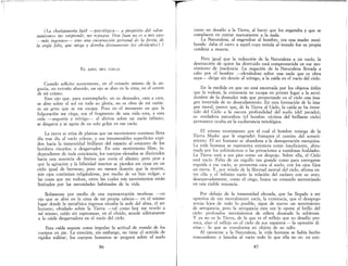IT7, I
I
(La charlatanería futil -psicológica- a propósito del «don-
juanismo» me sorprende, me repugna Don Juan no es a mis ojos
-más ingenuos-- sino una encarnación personal de la fiesta, de
la orgía feliz, que niega y derriba divinamente los obstáculos)" 7
EL AZUL DEL CIELO
Cuando solicito suavemente, en el corazón mismo de la an-
gustia, un extraño absurdo, un ojo se abre en la cima, en el centro
de mi cráneo"
Este ojo que, para contemplarlo, en su desnudez, cara a cara,
se abre sobre el sol en toda su gloria, no es obra de mi razón:
es un grito que se me escapa. Pues en el momento en que la
fulguración me ciega, soy el fragmento de una vida rota, y esta
vida -angustia y vértigo-- al abrirse sobre un vacío infinito,
se desgarra y se agota de un solo golpe en ese vacío.
La tierra se eriza de plantas que un movimiento continuo lleva
día tras día al vacío celeste, y sus innumerables superficies expi-
den hacia la inmensidad brillante del espacio al conjunto de los
hombres risueños o desgarrados. En este movimknto libre, in-
dependiente de toda conciencia, los cuerpos elevados se distienden
hacia una ausencia de límites que corta el aliento; pero pese a
que la agitación y la hilaridad interior se pierden sin cesar en un
cielo igual de hermoso, pero no menos ilusorio que la muerte,
mis ojos continúan religándome, por medio de un lazo vulgar, a
las cosas que me rodean, entre las cuales mis movimientos están
limitados por las necesidades habituales de la vida.
Solamente por medio de una representación morbosa -un
ojo que se abre en la cima de mi propia cabeza- en el mismo
lugar donde la metafísica ingenua situaba la sede del alma, el ser
humano, olvidado sobre la Tierra -tal como hoy me revelo a
mí mismo, caído sin esperanzas, en el olvido, accede súbitamente
a la caída desgarradora en el vacío del cielo.
Esta caída supone como impulso la actitud de mando de los
cuerpos en pie. La erección, sin embargo, no tiene el sentido de
rigidez militar; los cuerpos humanos se yerguen sobre el suelo
86
TI
como un desafío a la Tierra, al barro que los engendra y que se
complacen en enviar nuevamente a la nada.
La Naturaleza, al engendrar al hombre, era llila madre mori-
bunda: daba el «ser» a aquel cuya venida al mllildo fue su propia
condena a muerte.
Pero igual que la reducción de la Naturaleza a un vacío, la
destrucción de quien ha destruido está comprometida en ese mo-
vimiento de insolencia. La negación de la Naturaleza llevada a
cabo por el hombre ---elevándose sobre una nada que es obra
suya- dirige sin desvío al vértigo, a la caída en el vacío del cielo.
En la medida en que no está encerrada por los objetos útiles
que la rodean, la existencia no escapa en primer lugar a la servi-
dumbre de la desnudez más que proyectando en el cielo una ima-
gen invertida de su desnudamiento. En esta formación de la ima-
gen moral, parece qut:, de la Tierra al Cielo, la caída se ha inver-
tido del Cielo a la oscura profundidad del suelo (del pecado);
su verdadera naturaleza (el hombre víctima del brillante cielo)
permanece oculta en la exuberancia mitológica.
El mismo movimiento por el cual el hombre reniega de la
Tierra Madre que le engendró franquea el camino del someti·
miento. El ser humano se abandona a la desesperación mezquina.
La vida humana se representa entonces como insuficiente, abru-
mada por los sufrimientos o las privaciones a vanidosas fealdades.
La Tierra está a sus pies como un despojo. Sobre ella, el Cielo
está vacío. Falta de un orgullo tan grande como para entregarse
erguida a ese vacío, se prosterna cara al suelo, con los ojos fijos
en tierra. Y, por miedo de la libertad mortal del cielo, afirma en·
tre ella y el infinito vacío la relación del esclavo con su amo;
desesperadamente, como el ciego, busca un consuelo aterrorizado
en una risible renuncia.
Por debajo de la inmensidad elevada, que ha llegado a ser
opresiva de tan mortalmente vacía, la existencia, que el desapego
arroja lejos de todo lo posible, sigue de nuevo un movimiento
de arrogancia, pero la arrogancia esta vez le opone al brillo del
cielo: profundos movimientos de cólera desatada la sublevan.
y ya no es la Tierra, de la que es el reflejo que su desafío pro-
voca, sino el reflejo en el cielo de sus espantos -la opresión di·
vina-- lo que se transforma en objeto de su odio.
Al oponerse a la Naturaleza, la vida humana se había hecho
trascendente y lanzaba al vacío todo lo que ella no es: en con·
87
 