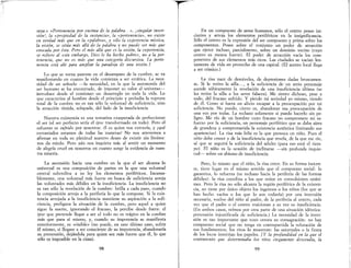 suya.» «Pertenencia por encima de la palabra.. », ¡singular inver-
sión./, la «propiedad de la sustancia», la «pertenencia», no existe
en verdad más que en la «palabra», y sólo la experiencia mística,
la visión, se sitúa más allá de la palabra y no puede ser más que
evocada por ésta. Pero el más allá que es la visión, la experiencia,
se refiere al «sin embargo, Dios le ha hecho pobre», no a la per-
tenencia, que no es más que una categoría discursiva. La perte·
nencia está ahí para ampliar la paradoja de una visión.]
Lo que se torna patente en el desamparo de la cumbre, se va
manifestando en cuanto la vida comienza a ser errática. La neceo
sidad de un señuelo --la necesidad, en la que la autonomía del
ser humano se ha encontrado, de imponer su valor al universo--
introduce desde el comienzo un desarreglo en toda la vida. Lo
que caracteriza al hombre desde el principio y preludia la ruptura
total de la cumbre no es tan sólo la voluntad de suficiencia, sino
la atracción tímida, solapada, del lado de la insuficiencia.
Nuestra existencia es una tentativa exasperada de perfeccionar
el ser (el ser perfecto sería el ipse transformado en todo). Pero el
esfuerzo es sufrido por nosotros: él es quien nos extravía, y ¡qué
extraviados estamos de todas las maneras! No nos atrevemos a
afirmar en toda su plenitud nuestro deseo de existir sin límites:
nos da miedo. Pero aún nos inquieta más al sentir un momento
de alegría cruel en nosotros en cuanto surge la evidencia de rmes-
tra miseria.
La ascensión hacia una cumbre en la que el ser alcanza lo
universal es una composición de partes en la que una voluntad
central subordina a su ley los elementos periféricos. Incansa-
blemente, una voluntad más fuerte en busca de suficiencia arroja
las voluntades más débiles en la insuficiencia. La insuficiencia no
es tan sólo la revelación de la cumbre: brilla a cada paso, cuando
la composición arroja a la periferia lo que la compone. Si la exis-
tencia arrojada a la insuficiencia mantiene su aspiración a la sufi·
ciencia, prefigura la situación de la cumbre, pero aquel a quien
sigue la suerte, ignorando el fracaso, la percibe desde fuera: el
ipse que pretende llegar a ser el todo no es trágico en la cumbre
más que para sí mismo, y, cuando su impotencia se manifiesta
exteriormente, es «risible» (no puede, en este último caso, sufrir
él mismo, si llegase a ser consciente de su impotencia, abandonaría
su pretensión, dejándola para quien sea más fuerte que él, lo que
sólo ~s imposible en la cima).
98
En un compuesto de seres humanos, sólo el centro posee ini·
ciativa y arroja los .elementos periféricos en la insignificancia.
Sólo el centro es la expresión del ser compuesto y prima sobre los
componentes. Posee sobre el conjunto un poder de atracción
que ejerce incluso, parcialmente, sobre un dominio vecino (cuyo
centro es menos fuerte). El poder de atracción vacía los com-
ponentes de sus elementos más ricos. Las ciudades se vacían len-
tamente de vida en provecho de una capital. (El acento local llega
a ser córnico.)
La risa nace de desniveles, de depresiones dadas bruscamen-
te. Si le retiro la silla... , a la suficiencia de un serio personaje
sucede súbitamente la revelación de una insuficiencia última (se
les retira la silla a los seres falaces). Me siento dichoso, pese a
todo, del fracaso sufrido. Y pierdo mi seriedad yo mismo, riendo
de él. Corno si fuera un alivio escapar a la preocupación por mi
suficiencia. No puedo, cierto es, abandonar esa preocupación de
una vez por todas. La rechazo solamente si puedo hacerlo sin pe-
ligro. Me río de un hombre cuyo fracaso no compromete mi es·
fuerzo por la suficiencia, un personaje periférico que se daba aires
de grandeza y comprometida la existencia auténtica (imitando sus
apariencias) La risa más feliz es la que provoca un niño. Pues el
niño debe crecer y de la insuficiencia que revela, de la que me río,
sé que se seguirá la suficiencia del adulto (para eso está el tiem-
po). El niño es la ocasión de inclinarse --sin profunda inquie-
tud- sobre un abismo de insuficiencia.
Pero, lo mismo que el niño, la risa crece. En su forma inocen-
te, tiene lugar en el mismo sentido que el compuesto social: lo
garantiza, lo refuerza (es rechazo hacia la periferia de las formas
débiles): la risa coordina a los que reúne en convulsiones unáni-
mes. Pero la risa no sólo alcanza la región periférica de la existen-
cia, no tiene por único objeto los ingenuos o los niños (1os que se
han hecho vacíos o los que lo son todavía) por una inversión
necesaria, vuelve del niño al padre, de la periferia al centro, cada
vez que el padre o el centro traicionan a su vez su insuficiencia.
(En ambos casos, reímos por otra parte de una situación idéntica:
pretensión injustificada de suficiencia.) La necesidad de la inver·
sión es tan importante que tuvo otrora su consagración: no hay
compuesto social que no tenga en contrapartida la refutación de
sus fundamentos; los ritos lo muestran: las saturnales o la fiesta
de los locos invertían los papeles. [Y la profundidad en la que el
sentimiento que determinaba los ritos ciegamente descendía, la
99
 