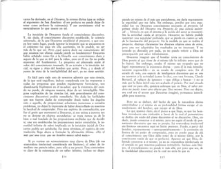 cartes ha derivado, en el Discurso, la certeza divina (que se reduce
al argumento de San Anselmo: el ser perfecto no puede dejar de
tener como atributo la existencia). Y ese movimiento vital es
esencialmente lo que muere en mí.
La intuición de Descartes funda el conoclImento discursivo.
Y, sin duda, el conocimiento discursivo establecido, la «ciencia
universal», de la que Descartes estableció el proyecto, y que ocu-
pa hoy tanto lugar, puede ignorar la intuición que se encuentra en
el comienzo (se pasa sin ella queriendo, en lo posible, no ser
más de lo que es). Pero ¿qué quiere decir ese conocimiento del
que estamos tan ufanos cuando pierde su fundamento? Descartes
había señalado como fin a la filosofía «un conocimiento claro y
seguro de lo que es útil para la vida», pero en él ese fin no podía
separarse del fundamento. La pregunta así planteada atañe al
valor del conocimiento razonado. Si es extraña a la intuición ini-
cial, es signo y obra del hombre que actúa. Pero, ¿ y desde el
punto de vista de la inteligibilidad del ser?, ya no tiene sentido..
Es fácil para cada uno de nosotros advertir que esta ciencia,
de la que está orgulloso, incluso completada con las respuestas a
todas las preguntas que pueden regularmente formularse, nos
abandonaría finalmente en el no-saber; que la existencia del mun-
do no puede, de ninguna manera, dejar de ser ininteligible. Nin-
guna explicación de las ciencias (ni, más generalmente del cono-
cimiento discursivo) podría remediarlo. Sin duda las facilidades
que nos fueron dadas de comprender desde todos los ángulos
esto o aquello, de proporcionar soluciones numerosas a variados
problemas, no dejan la impresión de haber desarrollado en nosotros
la facultad de comprender. Pero ese espíritu de contradicción, que
fue el genio que atormentó a Descartes, si nos anima a nuestra vez
no se detiene en objetos secundarios: se trata menos ya de lo
bien o mal fundado de las proposiciones recibidas que de decidir
si, una vez establecidas las proposiciones mejor entendidas, la ne-
cesidad infinita de saber implicada en la intuición inicial de Des-
cartes podría ser satisfecha. En otros términos, el espíritu de con-
tradicción llega ahora a formular la afirmación última: «No ré
már que una cosa: que un hombre nunca rabrá nada.»
Si yo tuviese un «conocimiento muy claro» de Dios (de esa
«naturaleza intelectual considerada sin límites»), el saber de in-
mediato me parecía saber, pero sólo a ese precio. Este conocimien-
to claro de la existencia de un saber infinito, incluso no dispo-
114
rl.
niendo yo mismo de él más que parcialmene, me daría seguramente
la seguridad que me falta. Sin embargo, percibo que esta segu-
ridad fue en Descartes conocimiento necesario al proyecto (el
primer título del Discurso era Proyecto de una ciencia univer-
ral ... .., fórmula en que el sistema y la acción del autor se resumen).
Sin la actividad unida al proyecto, Descartes no habría podido
mantener una seguridad profunda, que se pierde en cuanto se sale
de la fascinación del proyecto. En la medida en que se realiza el
proyecto, distingo claramente los diversos objetos unos de _otros,
pero una vez adquiridos los resultados ya no interesan. Y no
estando ya distraído por nada, ya no puedo referir a Dios mi
preocupación por saber infinitamente.
Descartes imaginó que el hombre tenía un conocimiento de
Dios previo al que tiene de sí mismo (de lo infinito antes que de
lo finito). Sin embargo, estaba él mismo tan ocupado que no
logró representarse la existencia divina -para él la más inmedia-
tamente cognoscible- en su estado de completo ocio. En el
estado de ocio, esa especie de inteligencia discursiva que se une
en nosotros a la actividad (como lo dice, con rara fortuna, Claude
Bernard, al «placer de ignorar» -que obliga a buscar--) no es
más que la llana inútil una vez acabado el palacio.. Por mal situado
que esté yo para ello, quisiera subrayar que en Dios, el raber ver-
dero no puede tener otro objeto que Dior mismo.. Pero ese objeto,
sea cual sea el acceso que Descartes imaginó, permanece ininteli-
gible para nosotros.
Pero no se deduce, del hecho de que la naturaleza divina
conociéndose a sí misma en su profundidad íntima escape al en-
tendimiento del hombre, que escape al de Dios.
Lo que aparece claro, en el puma a que llego, es que los hom-
bres introducen una confusión a favor de la cual el pensamiento
se desliza sin ruido del plano discursivo al no discursivo. Dios, sin
duda, puede conocerse a sí mismo, pero no según el modo de pen-
samiento discursivo que nos es propio. La «naturaleza intelectual
sin límites» encuentra aquí su límite postrero.. Puedo, a partir del
hombre, representarme -antropomórficamente- la extensión sin
límites de mi poder de comprender, pero no puedo pasar de ahí
al conocimiento que Dios debe tener de sí mismo (debe, por la
convincente razón de que es perfecto). Aparece así que Dios, de-
biendo conocerse a sí mismo, ya no es «naturaleza intelectual» en
el sentido en que nosotros podemos entenderlo. Incluso «sin lími-
te», el entendimiento no puede ir más allá, por poco que sea, de
la modalidad (discursiva) sin la cual no sería lo que es..
115
 