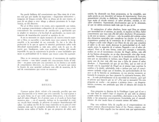 No puede hablarse del conocimiento que Dios tiene de sí mis-
mo más que por medio de negaciones -negaciones sofocantes-,
imágenes de lengua cortada. Pero se abusa así de uno mismo, se
pasa de un plano a otro: ahogo y silencio provienen de la expe-
riencia, no del discurso.
No sé si Dios existe o no existe, pero suponiendo que exista,
si le supongo conocimiento exhaustivo de mí mismo y uno a este
conocimiento los sentimientos de satisfacción y aprobación que
se añaden en nosotros a la facultad de aprehender, un nuevo sen-
timiento de insatisfacción esencial se apodera de mí
Si no es necesario en algún momento de nuestra miseria supo-
ner a Dios, es sucumbir a una huida muy vana someter lo incog-
noscible a la necesidad de ser conocido. Es dar a la idea de
perfección (a la que se agarra la miseria) preferencia sobre toda
dificultad representable y, más aún, sobre todo lo que es, de
suerte que, fatalmente, cada cosa profunda resbala del estado
imposible en que la experiencia la percibe a unas facilidades que
sacan su profundidad de lo mismo que tienen como fin suprimir.
Dios es en nosotros primeramente el movimiento de espíritu
que consiste -tras haber pasado del conocimiento finito al infi-
nito- en pasar como por una extensión de los límites a un modo
de conocimiento diferente, no discursivo, de tal suerte que nazca
la ilusión de una saciedad realizada más allá de nosotros, de la
sed de conocimiento que existe en nosotros.
III
HEGEL
Conocer quiere decir: referir a lo conocido, percibir que una
cosa desconocida es la misma que otra conocida. Lo cual supone o
un suelo firme en el que todo reposa (Descartes), o la circulari-
dad del saber (Hegel). En el primer caso, si el suelo se hurta bajo
nuestros pies.. ; en el segundo, incluso en la seguridad de tener
un círculo bien cerrado se advierte el carácter insatisfactorio del
saber. La cadena sin fin' de las cosas conocidas no es para el cono-
cimiento más que la completa realización de sí mismo. La satis-
facción versa sobre el hecho de que un proyecto de saber, que
116
existía, ha alcanzado sus fines propuestos, se ha cumplido, que
nada queda ya por desCllbrir (al menos de importancia). Pero este
pensamiento circular es dialéctico. Arrastra la contradicción final
(que atañe al círculo entero): el saber absoluto, circular, es no-
saber definitivo. Suponiendo efectivamente que yo lo alcanzase,
sé que no sabría entonces nada más que lo que ya sé.
Si «mimetizo» el saber absoluto, heme aquí Dios yo mismo
por necesidad (en el sistema, no puede, ni siquiera en Dios, haber
conocimiento que vaya más allá del saber absoluto). El pensanúen-
to de este yo IlÚsmó --del ipre- sólo ha podido del erpíritu reúne
dos elementos esenciales que completan un círClllo: es el perfec-
cionamiento gradual de la conciencia de sí (del ipse humano), y
el llegar a serlo todo (llegar a ser Dios) de ese ipse que completa
el saber (y de este modo destruye la particularidad en él, reali-
zando, pues, la negación de sí IlÚsmo, llegando a ser el saber ab-
soluto). Pero si de esta forma, como por contagio e imitación,
realizo en mí el movimiento cirClllar de Hegel, defino, más allá
de los limites alcanzados, no ya algo desconocido, sino algo incog-
noscible. Incognoscible no a causa de la insuficiencia de la razón,
sino por su naturaleza (e incluso, para Hegel, no podría preoCll-
parse uno de éste más allá mas que a falta de poseer el saber
absoluto...). Suponiendo así que yo sea Dios, que yo esté en el
mundo con la seguridad de Hegel en sí mismo (que suprime la
sombra y la duda), sabiéndolo todo e incluso por qué el conoci-
miento acabado exigía que el hombre, las particularidades de los
yoes y de la historia se produjesen, en ese preciso momento se
formula la pregunta que hace penetrar la existencia humana, divi-
na.. , lo más profundamente en la oscuridad sin retorno; ¿por qué
es preciso que haya· lo que yo sé? ¿Por qué es necesario? En esta
pregunta se oculta -no aparece a primera vista- un desgarra.
miento extremo, tan profundo que sólo el silencio del éxtasis le
responde.
Esta pregunta es distinta de la Heiddeger (¿por qué el ser y
no más bien la nada?) bajo el respecto de que sólo se plantea
cuando todas las respuestas concebibles, aberrantes o no, han sido
dadas a las preguntas sucesivamente formuladas por el entendi-
miento: de este modo hiere el corazón mismo del saber.
Hay una evidente falta de orgullo en el emperramiento en
querer conocer discursivamente hasta el fin. Parece, empero, que
a Hegel no le faltó orgullo (no fue siervo) más que aparentemen-
117
 