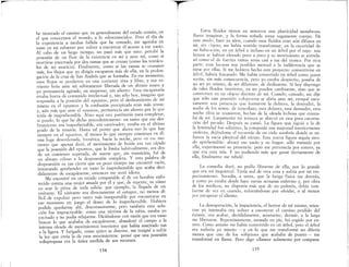 ~ ~ ~ ~ ~ - -~-----
-r-I
he mostrado el camino que va generalmente del estado común, en
el que conocemos el mundo, a lo «desconocidü». Pero el día de
la experiencia a medias fallida que he contado, me agotaba en
vano en mi esfuerzo por volver a encontrar el acceso a ese vacío.
Al cabo de un largo tiempo, no pasó más que esto: percibí la
posesión de un fluir de la existencia en mí y ante mí, como si
ocurriese encerrada por dos ramas que se cruzan (como los tentácu-
los de mi avaricia). Finalmente, como si las ramas se cruzasen
más, los flujos que yo dirigía escaparon más de ella, en la prolon-
gación de la cruz de San Andrés que se formaba. En ese momento,
esos flujos se perdieron en una corriente viva y libre, y esa co-
rriente huía ante mí súbitamente liberada de un abrazo avaro y
yo permanecía agitado, en suspenso, sin alientoo Esta escapatoria
estaba huera de contenido intelectual y, tan sólo hoy, imagino que
respondía a la posición del «punto», pero el deslizamiento de mí
mismo en el «punto» y la confusión precipitada eran más vivos;
y, aún más que ante el «punto», permanecía sin aliento por lo que
tenía de inaprehensible. Abro :lquí este paréntesis para completar,
si puedo, lo que he dicho precedentemente: en tanto que ese des-
lizamiento era inaprehensible, era cautivador; estaba en el último
grado de la tensión. Hasta tal punto que ahora veo lo que hay
siempre en el «punto», al menos lo que siempre comienza en él:
una fuga desordenada, frenética, hacia la noche, pero en ese mo-
mento que apenas duró, el movimiento de huida era tan rápido
que la posesión del «punteJ», que le limita habitualmente, era des-
de un comienzo superada, de suerte que, sin transición, fui de
un abrazo celoso a la desposesión completa. Y esta palabra de
desposesión es tan cierta que en poco tiempo me encontré vacío,
intentando aprehender en vano lo inaprehensible que acaba deci-
didamente de escapárseme, entonces me sentí idiota.
Me encontré en un estado comparable al de un hombre enfu-
recido contra una mujer amada por él y que, de repente, ve cómo
un azar le priva de toda salida: por ejemplo, la llegada de un
visitante. El visitante era directamente el estupor, no menos di-
fícil de expulsar pero tanto más insoportable por encontrarse en
ese momento en juego el deseo de lo inaprehensible. Hubiera
podido quedarme ahí, descorazonaIme, pero también esta solu-
ción fue impracticable: como una víctima de la rabia, estaba yo
excitado y no podía relajarme. Diciéndome con razón que era vano
buscar lo que acababa de escapárseme, abaIldoné el campo a la
intensa oleada de movimientos interiores que había suscitado tan
a la ligera. Y fatigado, como quien se duerme, me resigné a sufrir
la ley que creía la de esos movimientos: pensé que una posesión
voluptuposa era la única medida de sus recursos.
134
Est.os f~uidos tienen en nosotros una plasticidad asombrosa.
Basta lInagl1lar, y la forma soñada toma vagamente cuerpo. De
este moJo, hace ya años, cuando esos fluidos eran aún difusos en
rn~, sin dJjeto, me había sentido transformar en la oscuridad de
mI habitación; en un árbol e incluso en un á:bol por el rayo: mis
brazos se hablan elevado poco a poco y su movimiento se entrela-
zó corno el de fuertes ramas rotas casi a ras del tronco. Por otra
~arte, esas locu~o~s son P?sibles merced a la indiferencia que se
nene por ellas. SI me hubIera hecho este proyecto: convertirme en
árb~l, h~bría ,fracasado. Me había convertido en árbol como quien
suena, sm ~as consecuenc:ia, pero yo estaba despierto, gozaba de
no ser yo rr:Ismo: de ~er dIferente, de deslizarme. Si hoy dispongo
de t~les flUldos mtenores, ya no pueden cambiarme, sino que se
COnVle}·ten en un o~~eto distinto de mí. Cuando, cansado, me dije
que solo una poseslo~ voluptuosa se abría ante mí, evoqué oscu-
ramente una presenLla que formaron la dulzUl'a, la desnudez, la
noche de bs senos: de inmediato, esta dulzura esta desnudez esta
noche tibia se reunieron, hechas de la oleada 'lechosa que e~ana­
b.a, de mí Largamente mi ternura se abre-/ó en esta pura encarna-
CIon d.el. pecado. Después se cansó. La figura que siguió a la de
l~ fenllIlldad fue «divina», la componía una majestad interiormente
vlOlenta, dej:índome el recuerdo de un cielo sombrío donde se en.
furece la va~í~ plenitud del viento. Esta nueva figura seguía sien-
do aprehe~SIble:, abracé ese. vacío y su fragor. sólo transido por
ella, expenmente su presencIa: pero me pertenecía por entero, ya
que e~a cosa mía. Y no pudiendo más que gozar tiernamente de
ella, fmalmente me rebelé.
La co~~dia .duró, no podía librarme de ella, por lo grande
que. era omIl1lqmetud. Tenía sed de otra cosa y sufría por mi em-
pecmanllento. Sucedía, a veces, que la fatiga física me detenía,
y como y? oestaba desode hace varias semanas enfermo y, por obra
de los medIcos, no dIsponía más que de un pulmón, debía tum-
barme de vez en ~ouando, esforzándome por olvidar, o al menos
por recuperar el alIento.
La desesperación, la impaciencia, el horror de mí mismo mien-
tras yo intentaba ora volver a encontrar el camino perdido del
éxtasois, ora acabar, e~ecididamente, acostarme, dormir, a la larga
me ltberaron. R:pentmamente, estando en pie, fui cogido por en-
tero.o Como antano me había convertido en un árbol, pero el árbol
era todavía yo mismo ~y en lo que me transformé no difería
menos que uno de los «objetos» que acababa de poseer- me
transformé en llama. Pero digo «llama» solamente por compara-
135
 