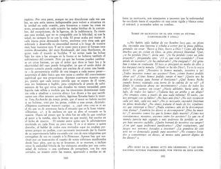 espíritu. Por otra parte, aunque no nos descubriese cada vez una
ley, no nos sería menos indispensable para volver a situarnos en
la verdad en cada ocasión, para forzarnos a tomar las cosas en
serio, arrancando en cada ocasión las malas hierbas de la costum-
bre, del escepticismo, de la ligereza, de la indiferencia. Es cierto
que esta verdad, que no es compatible con la felicidad, ni con la
salud, no siempre lo es con la vida. El pesar acaba por matar. A
cada nueva pena demasiado fuerte, sentimos otra vena más que
sobresale y desarrolla su sinuosidad mortal a lo largo de nuestra
sien, bajo nuestros ojos. Y así es como poco a poco se forman esos
rostros devastados, del viejo Rembrandt, del viejo Beethoven, de
quien todo el mundo se burlaba. Y no serían nada las bolsas
bajo los ojos y las arrugas en la frente si no hubiera también el
sufrimiento del corazón.. Pero ya que las fuerzas pueden cambiar-
se en otras fuerzas, ya que el ardor que dura se hace luz y la
electricidad del rayo puede fotografiar, ya que el sordo dolor de
nuestro corazón puede ondear por encima de sí como una bande-
ra -la permanencia visible de una imagen a cada nuevo pesar-
aceptemos el daño físico que nos causa a cambio del conocimiento
espiritual que nos proporciona: dejemos cuartearse nuestro lLler-
po, puesto que cada nueva parcela que se separa de él viene,
esta vez luminosa y legible, para completarla al precio de sufri-
mientos de los que otros más dotados no tienen necesidad, para
hacerla más sólida a medida que las emociones desmenuzan nues-
tra vida a añadirse a nuestra obra.» Los dioses a los que sacrifi-
camos son ellos mismos sacrificio, lágrimas lloradas hasta la muer-
te. Esta Recherche du temps perdu, que el autor no habría escrito
si no hubiese, roto por las penas, cedido a esas penas, diciendo:
«Dejemos cuartearse nuestro cuerpo".», ¿qué otra cosa es si no
el río que va de antemano hacia el estuario que es la frase misma:
«Dejemos.. »?, y la anchura en que se abre el estuario es la
muerte.. Hasta tal punto que la obra fue no sólo lo que condujo
al autor a la tumba, sino la forma en que murió; fue escrita en
el lecho de muerte. El mismo autor quiso que le adivinásemos
muriendo en cada línea un poco más. Y es a sí mismo a quien
describe, al hablar de todos esos invitados «que no estaban pre-
sentes porque no podían, cuyo secretario intentando dar la ilusión
de su supervivencia había excusado con uno de esos telegramas que
entregaban de vez en cuando a la Princesa». Apenas hay que sus-
tituir por un manuscrito el rosario de «esos enfermos moribundos
desde hace años, que ya no se levantan, ni se mueven, e incluso
entre la asiduidad frívola de los visitantes atraídos por una curio-
sidad de turistas o una confianza de peregrinos, con los ojos
cerrados, su rosario entre las manos, apartando a medias su sá-
160
bana ya mortuoria, son semejantes a yacentes que la enfermedad
ha esculpido hasta el esqueleto en una carne rígida y blanca como
el mármol, y acostados sobre su tumba».
SOBRE UN SACRIFICIO EN EL QUE TODO ES VÍCTIMA
(CONTINUACIÓN Y FINAL)
, «¿No hc:béis oído hablar de ese hombre loco que, en pleno
dza, encendza una lznterna y echaba a correr por la plaza pública,
grztando szn cesar..' 'Busco a Dios, busco a Dios'? Como allí había
muchos que no creían en Dios, su grito provocó hilaridad. 'Qué,
¿se ha perdido Dios?', decía uno. '¿Se ha perdido como un niño
pe'jlueño?', preguntaba otro. '¿O es que está escondido? ¿Tiene
mzedo de nosotros? ¿Se ha embarcado? ¿Ha emigrada?' Así grita-
ban y reían en confusión El loco se precipitó en medio de ellos y
los ~raspasó con la mirada. '¿Dónde se ha ido Dios?¡ Yo os lo vaya
deorl
', les gritó. '¡Nosotros le hemos matado, vosotros y yo.'
¡Todos ~O!ot:os somos sus asesinosl Pero, ¿cómo hemos podido
obrar asz? ¿Cómo hemos podido variar el mar? ¿Quién nos ha
dado la esponja para borrar el horizonte? ¿Qué hemos hecho
cu,ando hemos separado esta tierra de la cadena de su sol? ¿A
donde le conducen ahora sus movimientos? ¿Lejos de todos los
soles? ¿No caemos sin cesar? ¿Hacia adelante, hacia atrás, de
lado, de todos los lados? ¿Todavía hay un arriba y un abajo?
¿No erramos como a través de una nada infinita? El vacío, ¿no
nos persigue con su hálito? ¿No hace más frío? ¿No veis oscurecer
cada vez más, cada vez más? ¿No es necesario encender linternas
en pleno mediodía? ¿No oímos todavía el ruido de los sepulture-
ros que entierran a Dios? ¿Nada sentimos aún de la descomposi-
ción divina? ,También los dioses se descomponen l ¡Dios ha muer-
tal ¡Y nosotros somos los que le hemos dado muertel ¿Cómo nos
consolaremos, nosotros, asesinos entre los asesinos? Lo que en el
mundo parecía más sagrado y más poderoso ha perdido su san-
gre bajo nuestro cuchillo. ¿Quién borrará de nosotros esa sangre?
[Con qué agua podremos purificarnos? ¿Qué expiaciones, qué
Juegos nos veremos forzados a inventar? ¿La grandeza de este
acto no es demasiado grande para nosotros? ¿No estamos forza-
dos a convertirnos en dioses, al menos para parecer dignos de
los dioses?'..»
«No HUBO EN EL MUNDO ACTO MÁS GRANDIOSO, Y LAS GENE-
RACIONES FUTURAS PERTENECERÁN, POR VIRTUD DE ESTA ACCIÓN,
161
 
