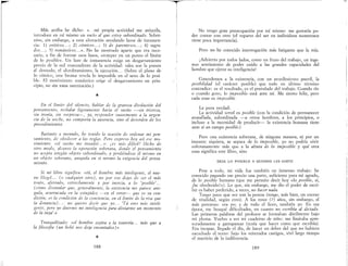 Más arriba he dicho: « .mi propia actividad me aniquila,
introduce en mí mismo un vacío al que estoy 'iUbordinado. Sobre-
vivo, sin embargo, a esta alteración anudando lazos de inmanen-
cia: 1) eróticos... ; 2) cómico). .. ; 3) de parentesco... ; 4) sagra-
dos... ; 5) romántico). .. ». No he mostrado aparte que era nece-
sario, a fin de formar esos lazos, «romper en un punto el límite
de lo pO'iible». Un lazo de inmanencia exige un desgarramiento
previo de la red trascendente de la actividad: tales son la puesta
al desnudo, el alumbramiento, la ejecución.. , (Sobre el plano de
lo cómico, una broma revela lo imposible en el seno de lo posi-
ble. El movimiento romántico erige el desgarramiento en prin-
cipio, no sin vana ostentación.)
*
En el límite del silencio, hablar de la gravo,a disolución del
pemamzento, re,balar ligeramente hacia el 'iUeño -sin tri,teza,
>Ín ironía, ,in mrpresa--, ya, re,ponder suavemente a la urgen-
cia de la noche, no comporta la ausencia, sino el desorden de lo,
procedimientos
Bastante a menudo, he tenido lo oca>Íón de ordenar mi pen-
samiento, de obedecer a la, reglas Pero exprem hoy a,í e,e mo-
vimiento. «el sueño me invadió .. .. » ..' ¡es má, difícil' Dicho de
otro modo, alcanzo la operación soberana, donde el pemamiento
no acepta ningún objeto ,ubordinado, y perdiéndO'ie él mÍ>mo en
un objeto mberano, aniquila en sí mÍ>mo la exigencia del pensa-
miento..
Si mi libro ,ignifica.: <tú, el hombre más inteligente, el nue-
vo Hegel... (o cualquier otro), no por eso deja, de ser el más
tonto, aferrado, estrechamente y por inercia, a lo 'posible'...
(cómo disimular que, generalmente, la exÍ>tencia me parece ane-
gada, acurrucada en la ntupidez -en el error- que e, su con-
dición; e, la condición de la conciencia, en el límite de la rÍ>a que
la denuncia) . .. no quiero decir que yo .... 'Tú eres má, inteli-
gente, pero yo duermo mi inteligencia para aliviarme un momento
de la tuya'.»
Tranquilizado: «el hombre aspira a la tontería... má, que a
la filosofía (un bebé nos defa encantados)>>
*
188
T,
No tengo gran preocupaClon por mí mismo: me gustaría po-
der contar con otro (el reparto del ser en individuos numerosos
tiene poca importancia).
Pero no he conocido interrogación más fatigante que la mía.
¡Advierto por todos lados, como un fruto del trabajo, un inge-
nuo sentimiento de poder unido a las grandes capacidades del
hombre que ejerce su inteligencia!
Concedemos a la existencia, con un aturdimiento pueril, la
po,ibilidad (el carácter posible) que todo en último término
contradice: es el resultado, es el postulado del trabajo. Cuando río
o cuando gozo, lo imposible está ante mí. Me siento feliz, pero
cada cosa es imposible.
La pura verdad:
La actividad servil es posible (con la condición de permanecer
avasallada, subordinada -a otros hombres, a los principios, o
incluso a la necesidad de producir- la existencia humana tiene
ante sí un campo posible) ..
Pero una existencia soberana, de ninguna manera, rú por llil
instante siquiera, se separa de lo impo,ible, yo no podría vivir
wberanamente más que a la altura de lo imposible y qué otra
cosa significa este libro, sino
DEJA LO POSIBLE A QUIENES LES GUSTE
Pese a todo, mi vida fue también un inmenso trabajo: he
conocido pagando ese precio una parte, suficiente para mi agrado,
de lo posible humano (que me perrrúte decir hoy «10 po,ible, si,
¡he obedecido!»). Lo que, sin embargo, me dio el poder de escri-
bir es haber preferido, a veces, no hacer nada.
Tengo poco que ver con la pereza (tengo, más bien, un exceso
de vitalidad, según creo). A los trece (?) años, sin embargo, el
más perezoso: era yo; y de todo el liceo, también yo. En esa
época, me busqué dificultades, en cuanto no escribía al dictado..
Las primeras palabras del profesor se formaban dócilmente bajo
mi pluma. Vuelvo a ver mi cuaderno de niño: me limitaba apre-
suradamente a garrapatear (tenía que hacer como que escribía).
Era incapaz, llegado el día, de hacer un deber del que no hubiera
escuchado el texto: bajo los reiterados castigos, viví largo tiempo
el martirio de la indiferencia.
189
 