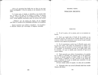 ¿Qué es la operación bien hecha sino un dato en una expe-
riencia privilegiada? A fin de cuentas, es un momento de estu-
pidez.
y el mismo amo, si manda, se subordina a sus propias órde-
nes: el sueño y las risas, en la cumbre, se burlan, se separan,
olvidan. ¿Tanta angustia hay en la indiferencia? Pero, ¿a quién
creer? ¿Estas palabras anunciarán acaso los arrobos del éxtasis?
... ¡Palabras! que me agotan sin tregua: iré en cualquier
caso hasta el extremo de la posibilidad miserable de las palabras.
Quiero encontrar que vuelven a introducir ---en un punto--
el soberano silencio que interrumpe el lenguaje articulado.
190
SEGUNDA PARTE
POSICION DECISIVA
PRINCIPIOS
1) Si así lo quiero, reír es pensar, pero es un momento so-
ber~l!lo.
2) Decir que riendo abro el fondo de los mundos es una
afirmación gratuita. El fondo de los mundos abierto no tiene en
sí mismo sentido. Pero justamente es por eso por lo que le puedo
relacionar otros objetos de pensamiento.
3) En el conocimiento común (que la filosofía supera, pero
al cual está unido), todo objeto de pensamiento se refiere a un
sólido. Este punto de partida lo es de tal modo que ningún otro
es concebible: el conocimiento procede de lo sólido, dado como
lo conocido, a lo que se asimila, para conocerlo, lo' que no se
conoce todavía.
4) Toda operación que refiere el pensamiento a la posición
de un sólido, le subordina. No solamente por su fin particular,
sino por el método seguido: el objeto sólido es un objeto que
puede hacerse y emplearse. Es algo conocido lo que puede ha-
cerse y emplearse (o lo que se asimila para conocerlo a lo que
puede hacerse y emplearse).
El buen sentido refiere el mundo a la esfera de la actividad.
5) Volviendo sobre una actitud (afirmada desde hace mucho
tiempo), diré ahora:
191
 