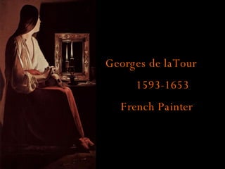 Georges de laTour 1593-1653 French Painter 