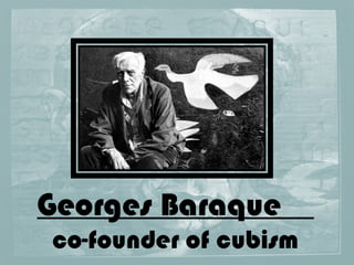 Georges Baraque
co-founder of cubism
 