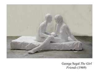 George Segal  The Girl Friends  (1969)  
