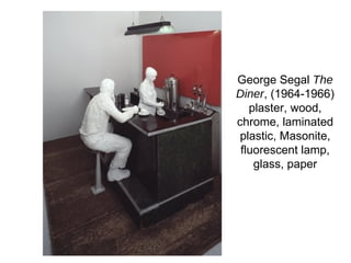 George Segal  The Diner , (1964-1966) plaster, wood, chrome, laminated plastic, Masonite, fluorescent lamp, glass, paper 