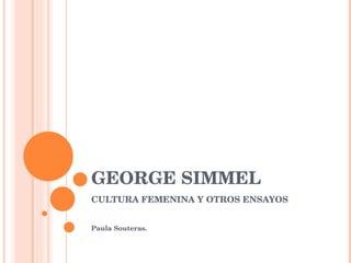 GEORGE SIMMEL CULTURA FEMENINA Y OTROS ENSAYOS Paula Souteras. 