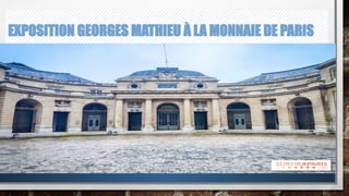 EXPOSITION GEORGES MATHIEU À LA MONNAIE DE PARIS
 