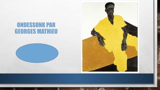 ONDESSONK PAR
GEORGES MATHIEU
 