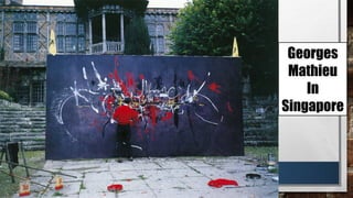 Georges
Mathieu
In
Singapore
 