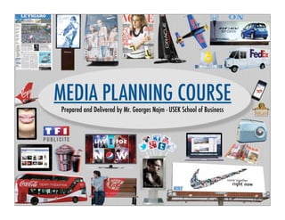 Prepared and Delivered by Mr. Georges Najm - USEK School of Business
MEDIA PLANNING COURSE
 