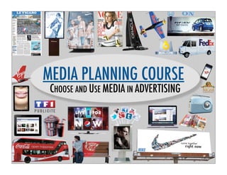 MEDIA PLANNING COURSE
CHOOSE AND USE MEDIA IN ADVERTISING
 