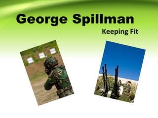 George Spillman
Keeping Fit
 