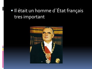  Il était un homme d´État français
tres important
 