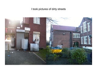 I took pictures of dirty streets