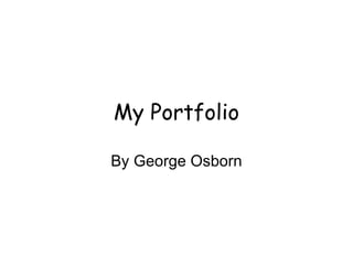 My Portfolio

By George Osborn
 