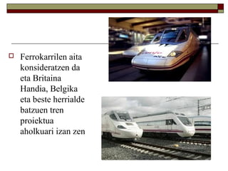 

Ferrokarrilen aita
konsideratzen da
eta Britaina
Handia, Belgika
eta beste herrialde
batzuen tren
proiektua
aholkuari izan zen

 