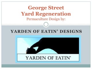 George Street Yard RegenerationPermaculture Design by: Yarden of Eatin’ Designs 