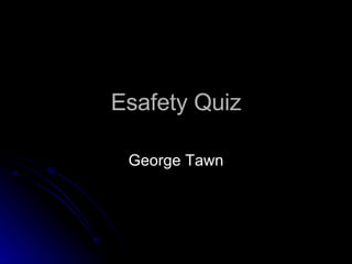 Esafety Quiz George Tawn 