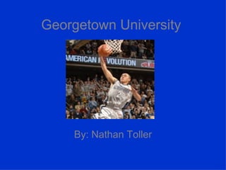 Georgetown University By: Nathan Toller 